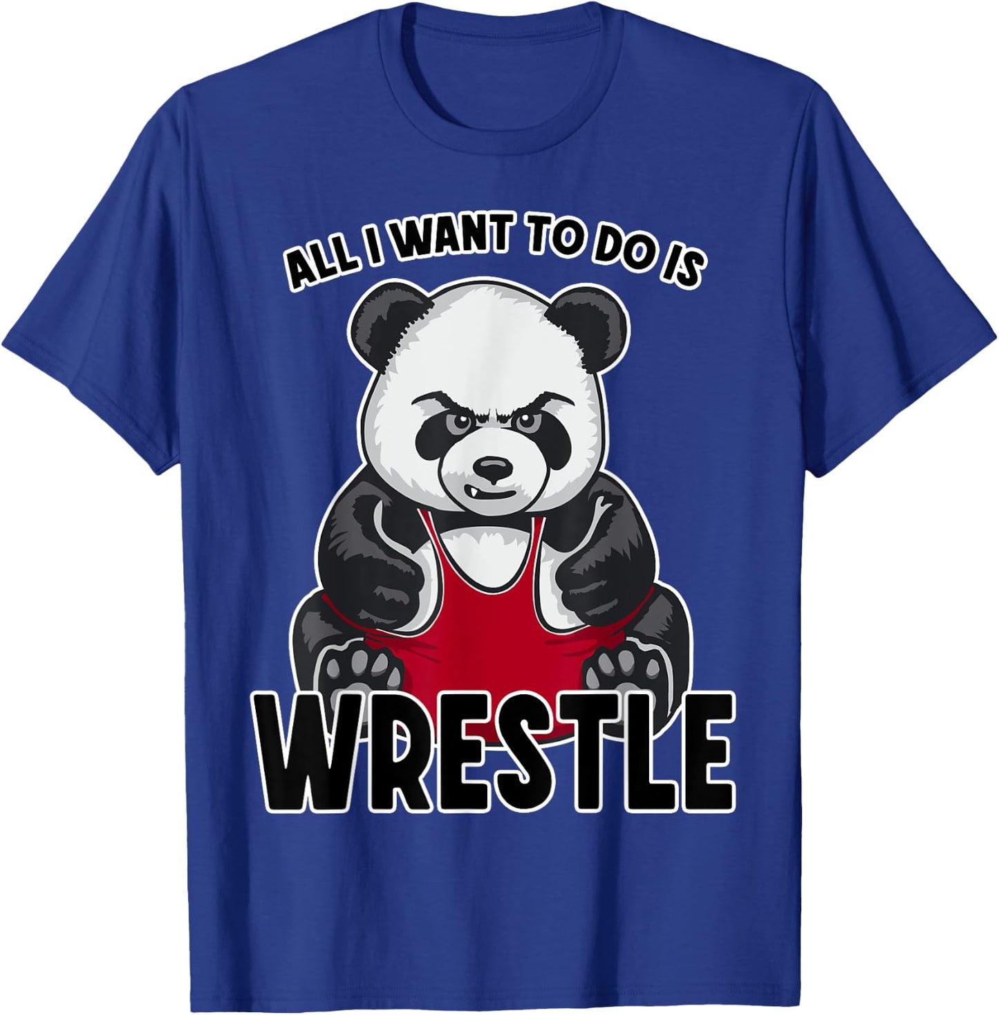 Wrestling Panda All I Want To Do Is Cute Bear Wrestler T-Shirt - T-Shirt | Royal