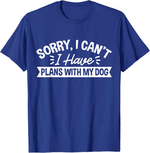 Sorry, I Can't I Have Plans With My Dog T-Shirt - T-Shirt | Royal