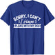 Sorry, I Can't I Have Plans With My Dog T-Shirt - T-Shirt | Royal