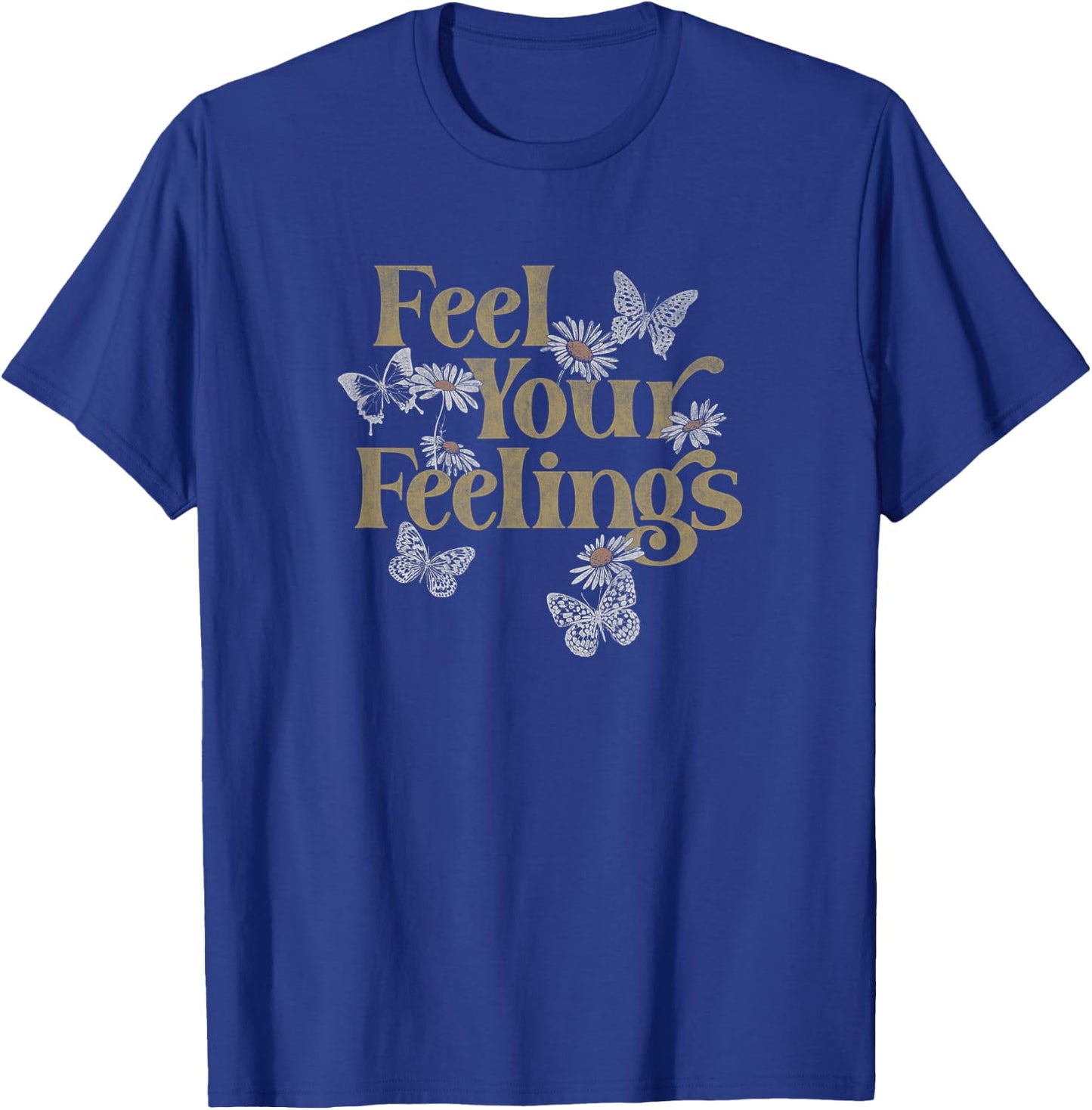 Feel Your Feelings Flowers Butterflies T-Shirt - T-Shirt | Royal