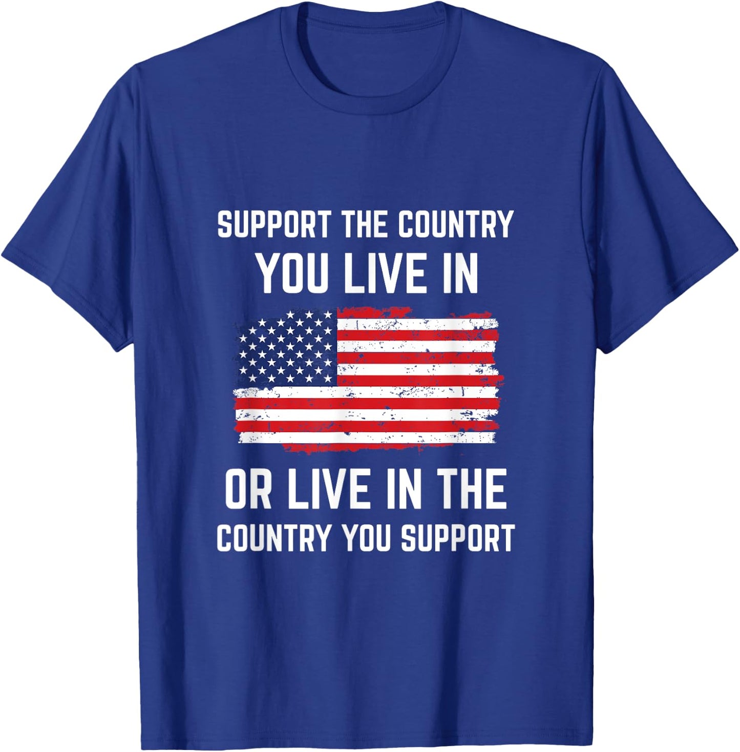 Support The Country You Live In American Flag Shirt Gift USA T-Shirt - T-Shirt | Royal