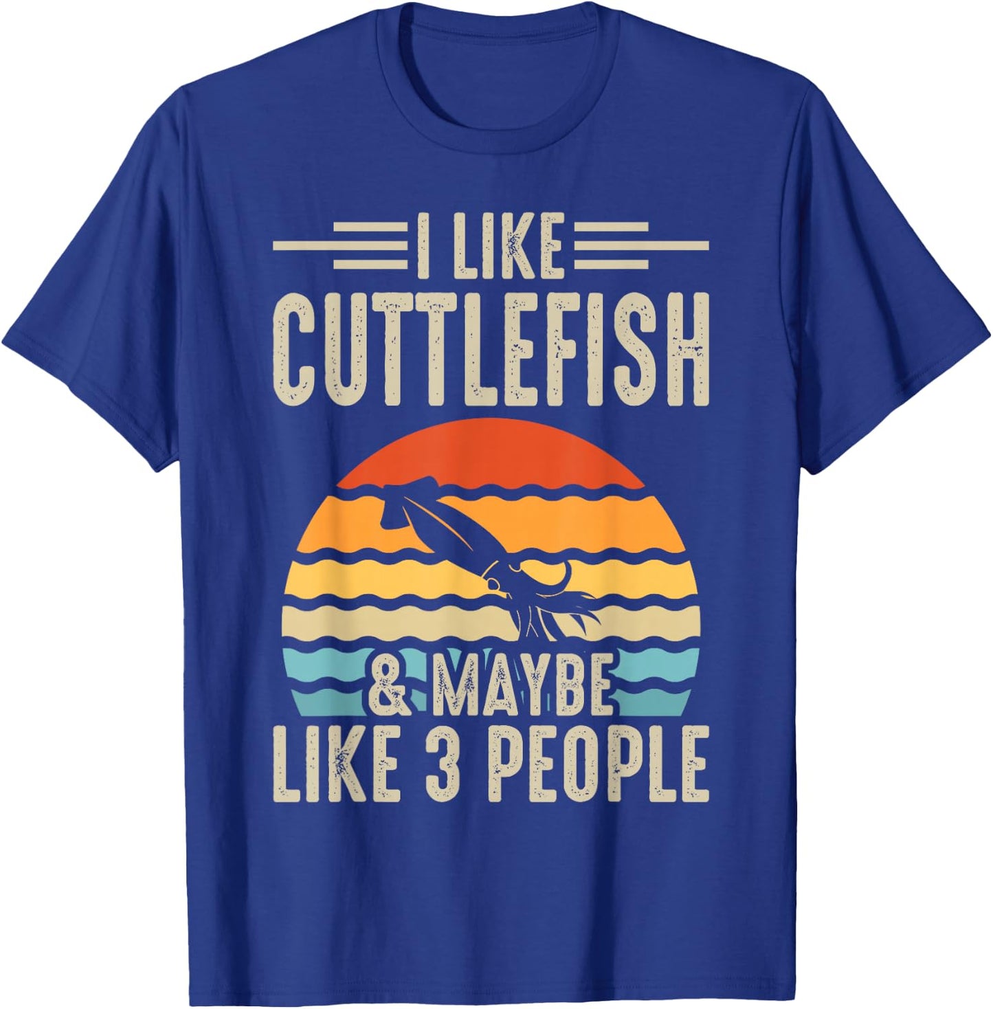 I Like Cuttlefish & Maybe Like 3 People T-Shirt - T-Shirt | Royal