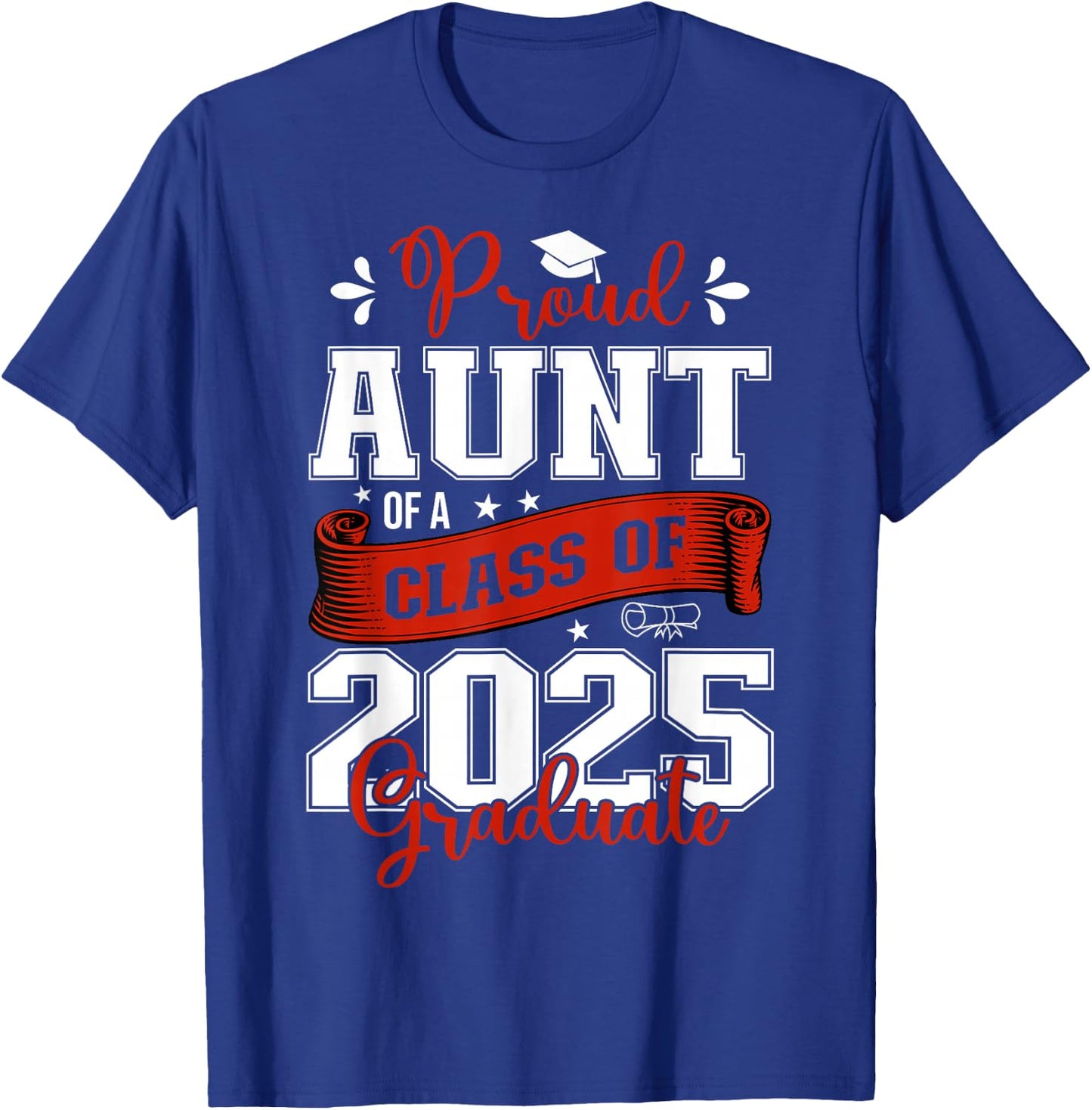 Proud Aunt of a class of 2025 graduate for graduation T-Shirt - T-Shirt | Royal