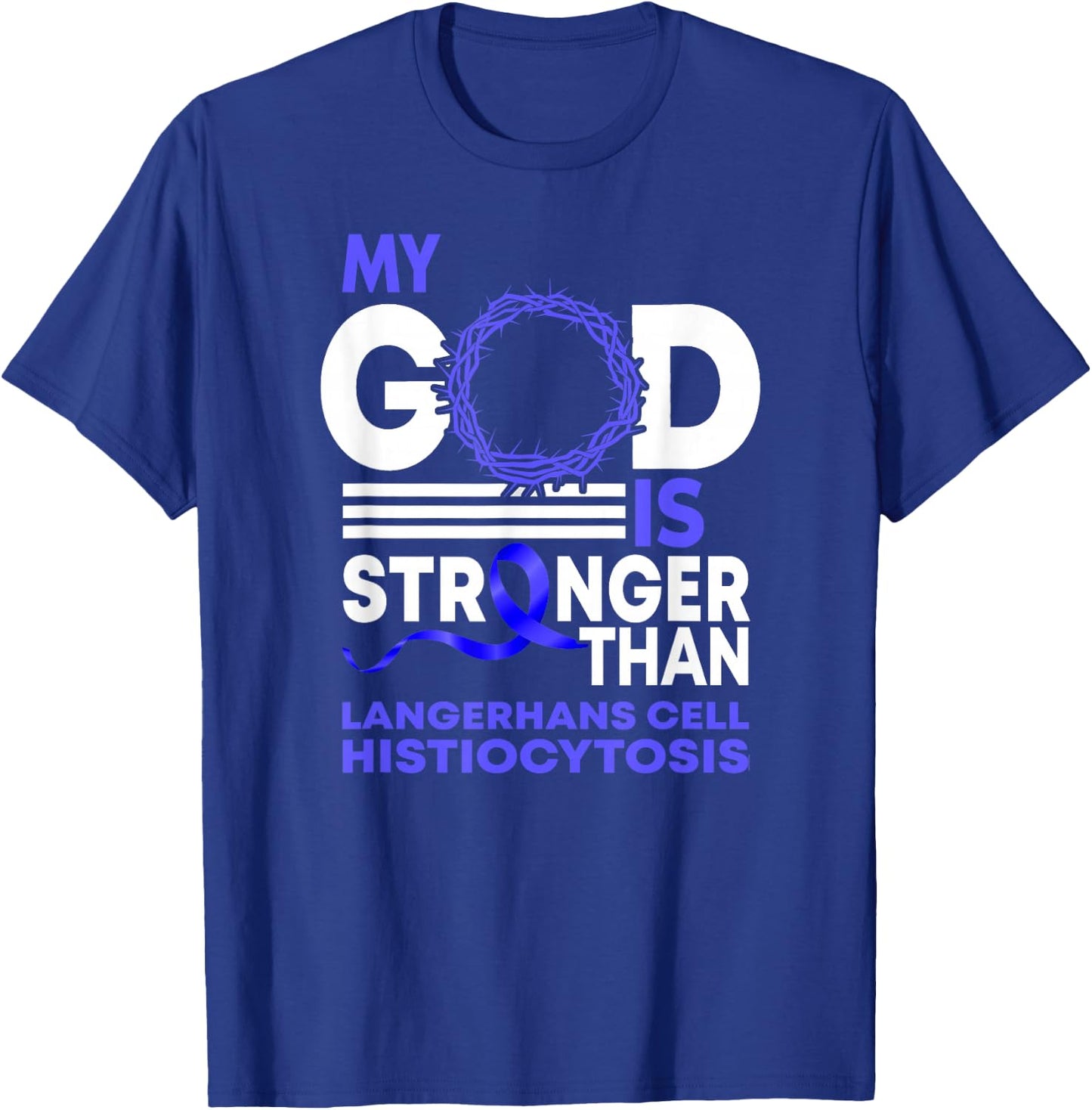 My God Is Stronger Langerhans Cells Histiocytosis Awareness T-Shirt - T-Shirt | Royal