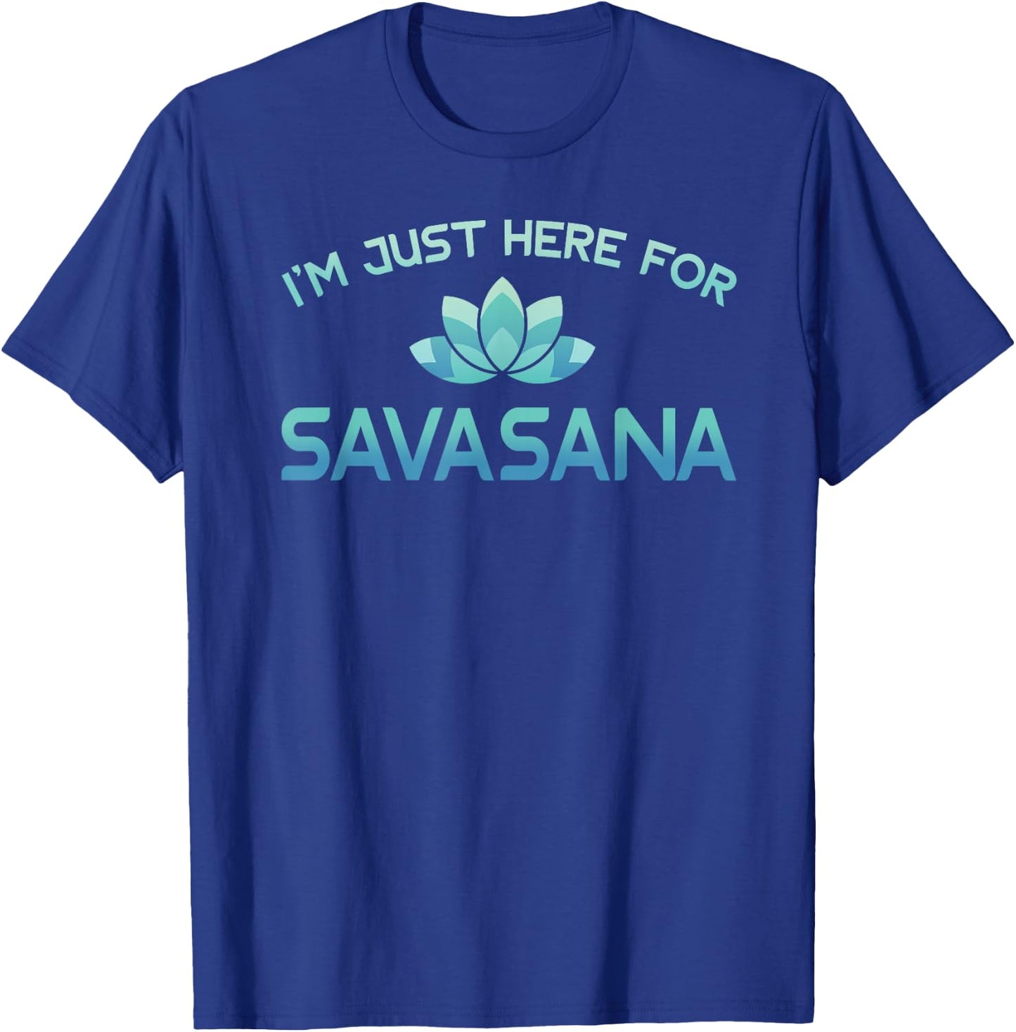 I'm Just Here For Savasana Shirt Funny Yoga T-Shirt - T-Shirt | Royal