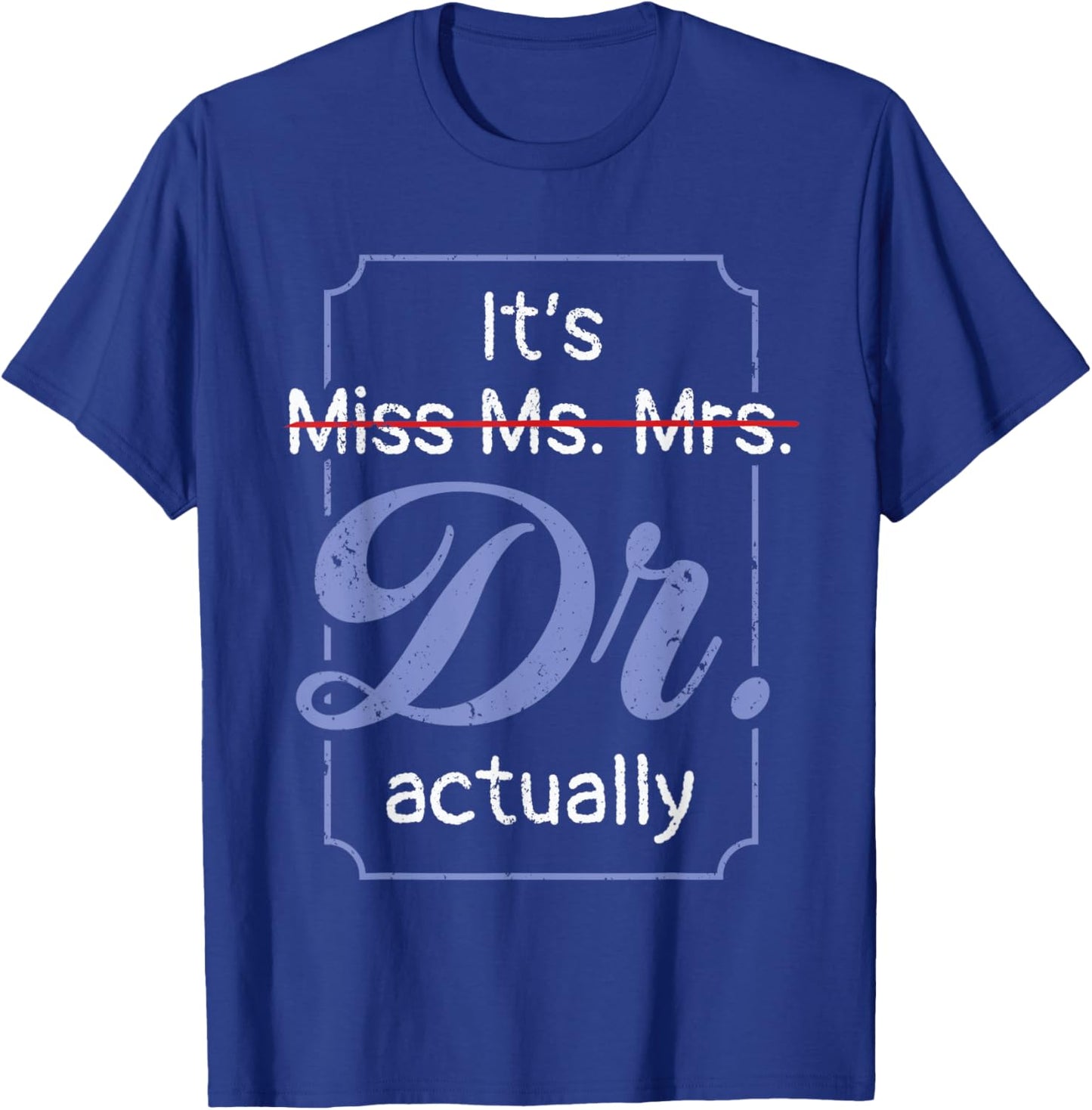 It's Not Miss Ms Mrs Its Dr Actually Doctor Graduation Women T-Shirt - T-Shirt | Royal
