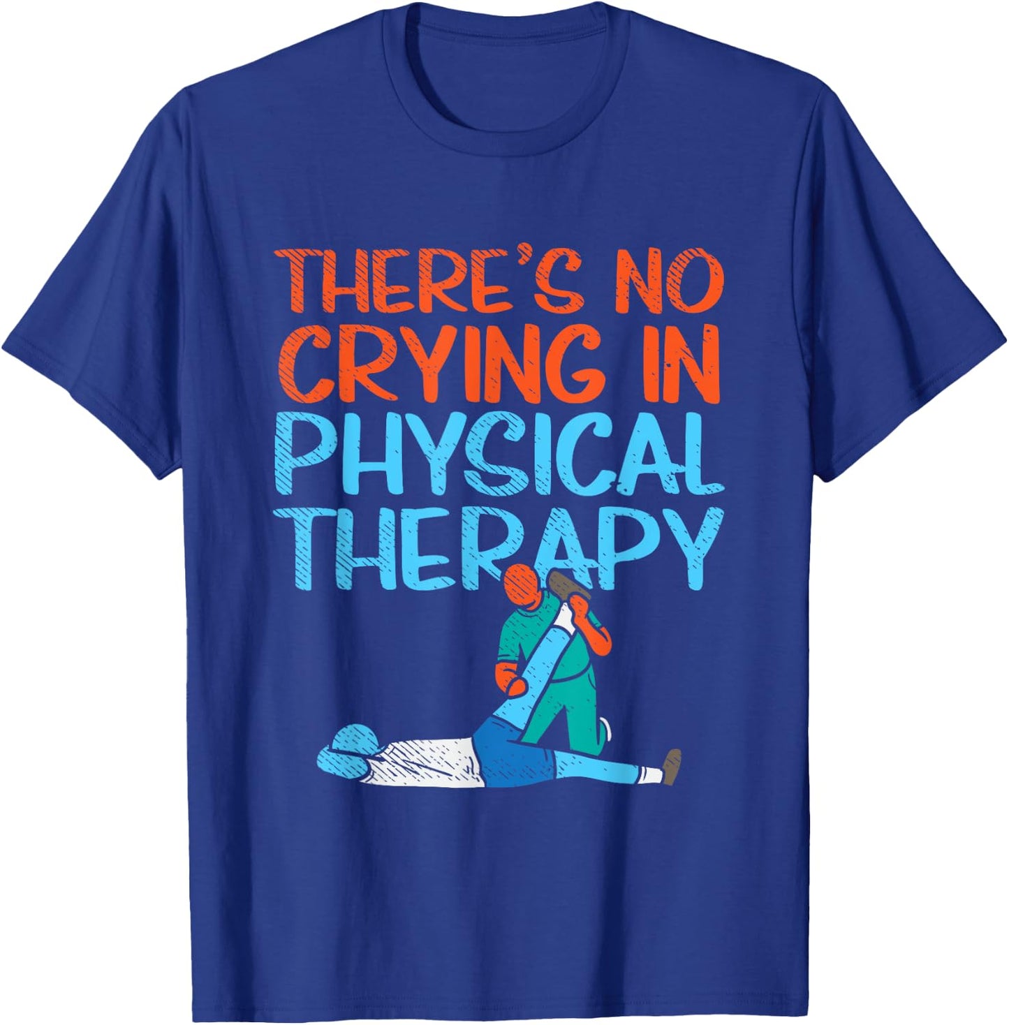 There's No Crying In Physical Therapy Therapist T-Shirt - T-Shirt | Royal