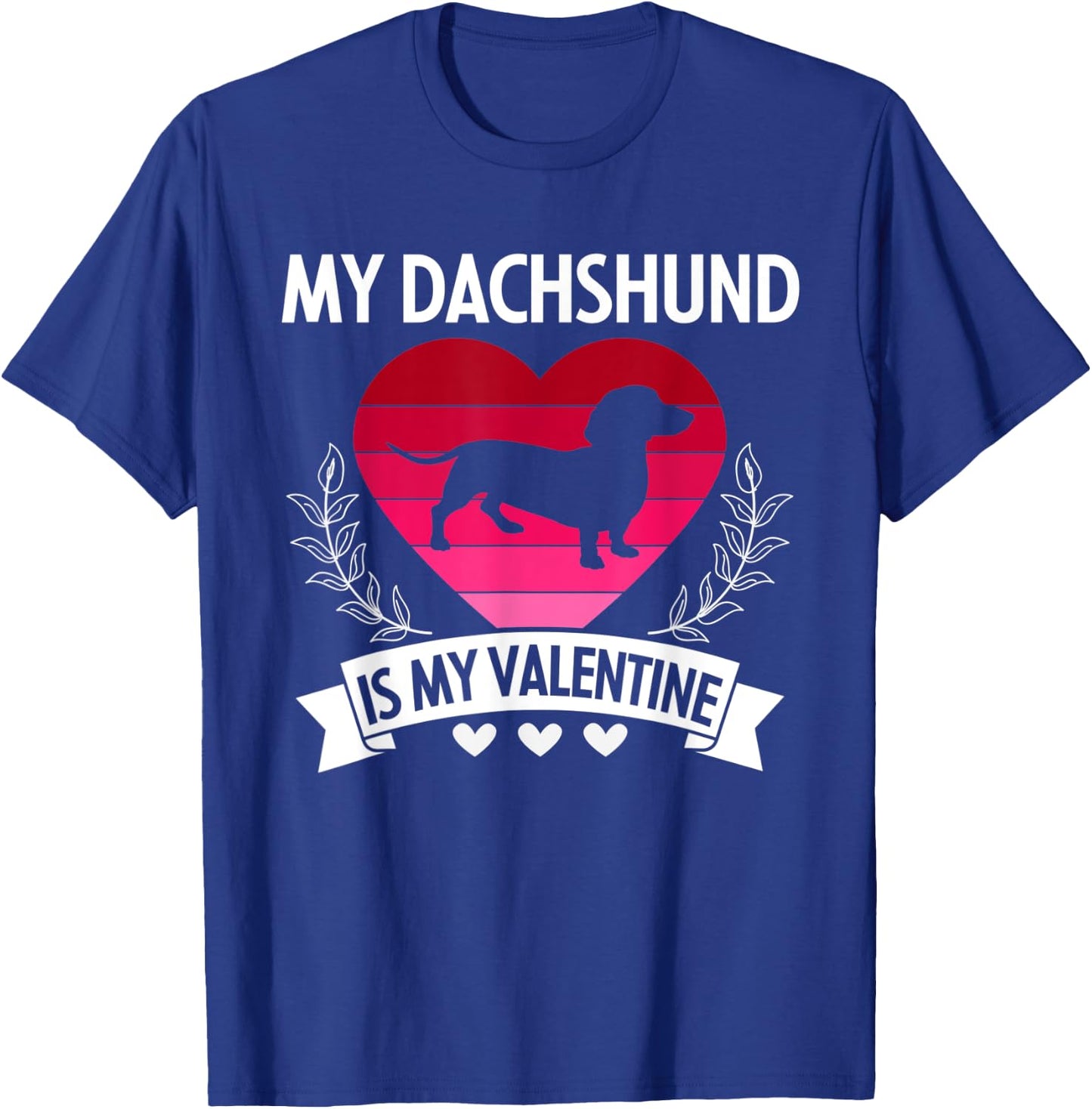 My Dachshund Is My Valentine Funny Cute Dog Owner Gift T-Shirt - T-Shirt | Royal