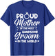 Proud Mother of The Most Handsome Groom Mother's Day T-Shirt - T-Shirt | Royal
