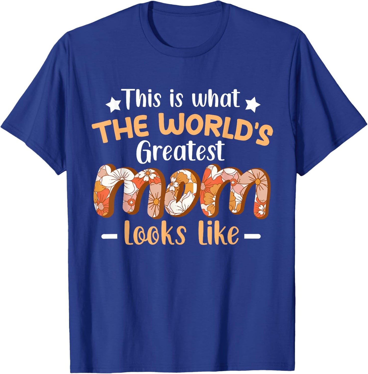 This Is What World's Greatest Mom Looks Like Mother's Day T-Shirt - T-Shirt | Royal