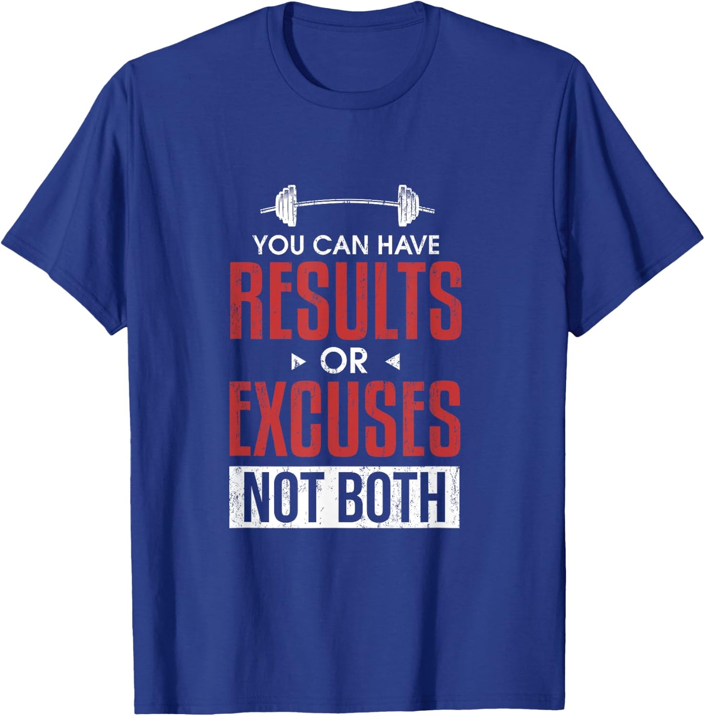 You can have results or excuses not both T-Shirt - T-Shirt | Royal