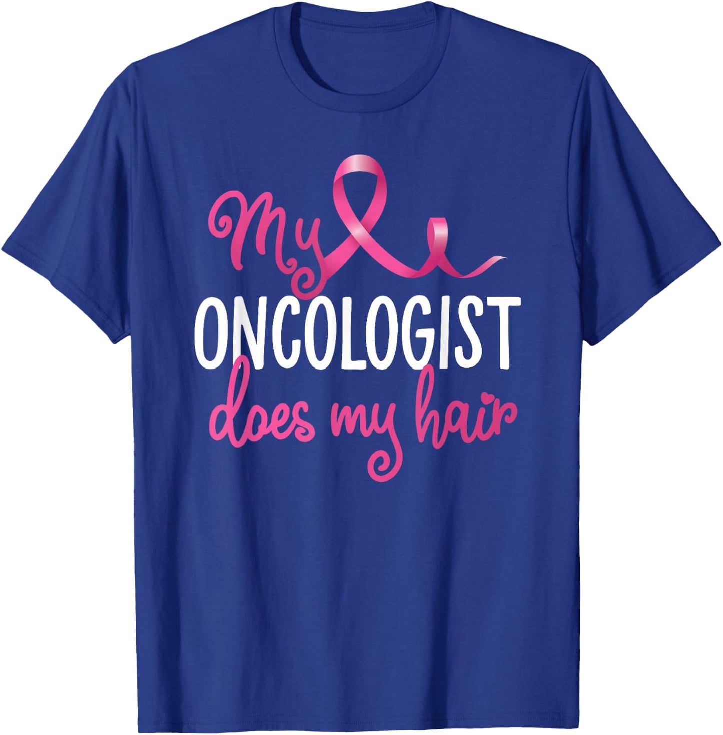 Funny Breast Cancer My Oncologist Does My Hair Recovery T-Shirt - T-Shirt | Royal