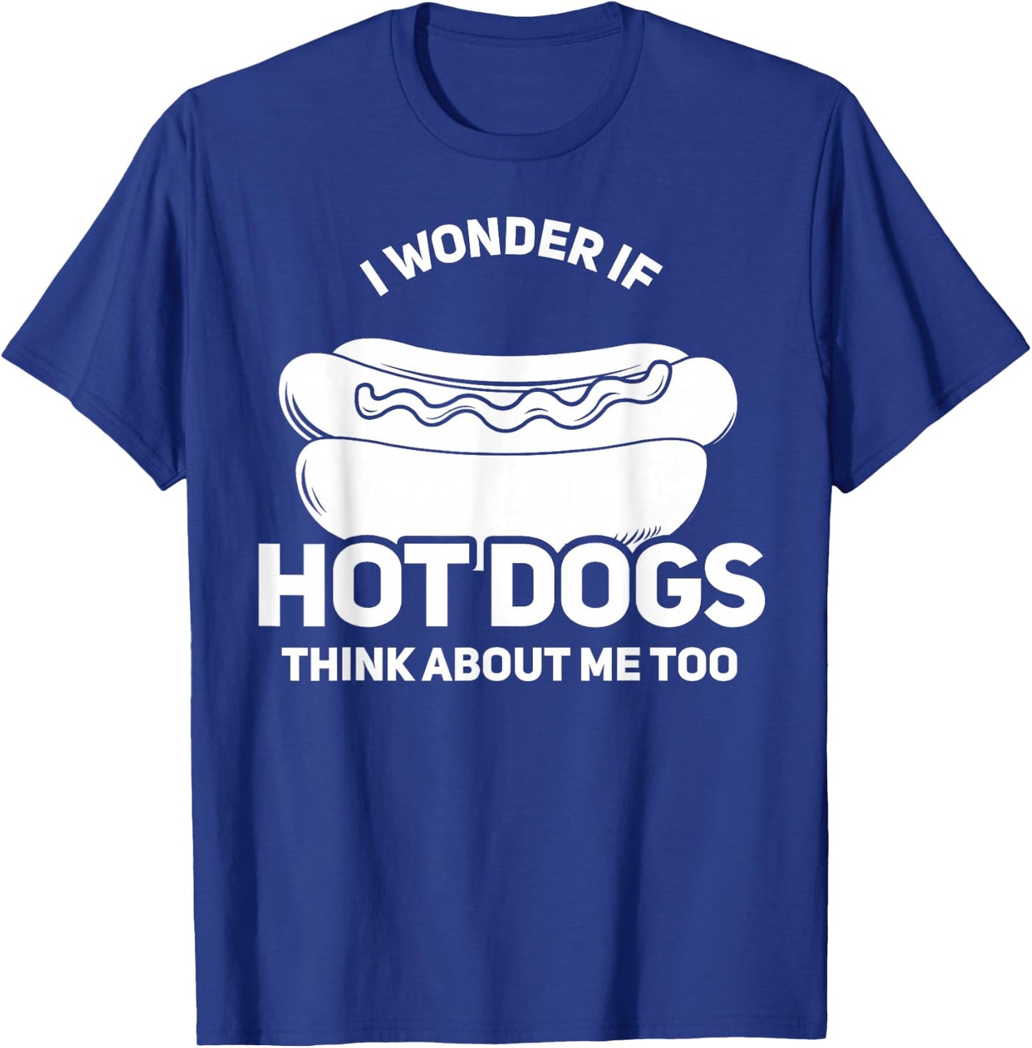 I Wonder If Hot Dogs Think About Me Too Gift T-Shirt - T-Shirt | Royal