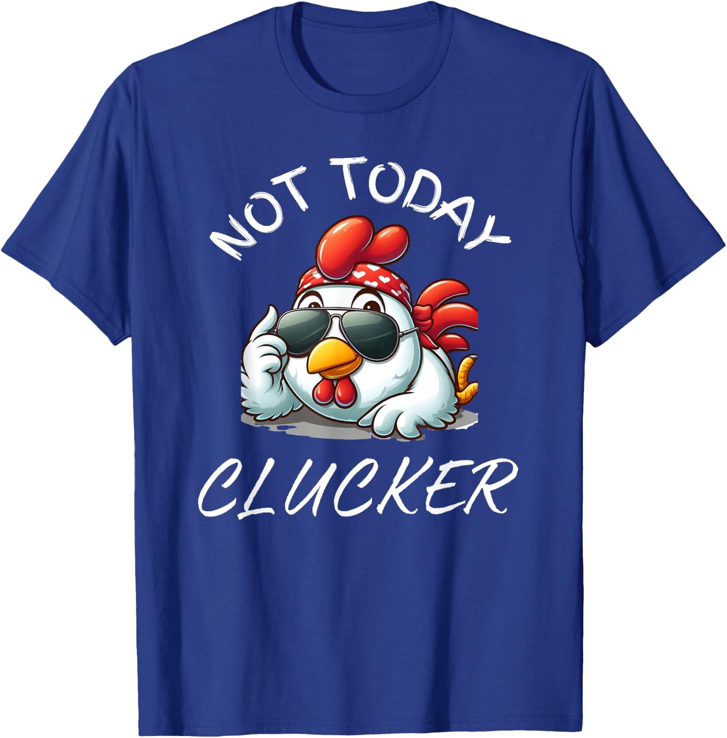 Not Today Clucker Funny Chicken, Chicken Pun, Chicken Lovers T-Shirt - T-Shirt | Royal
