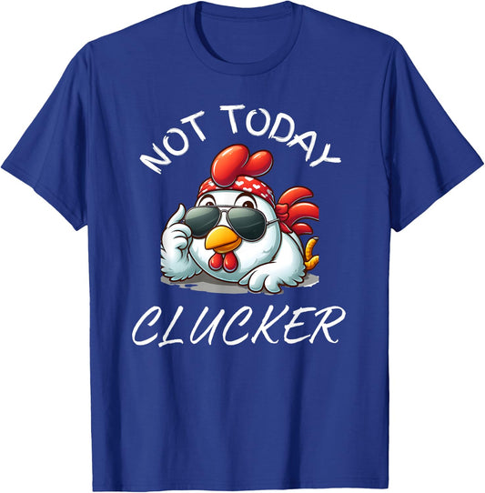 Not Today Clucker Funny Chicken, Chicken Pun, Chicken Lovers T-Shirt - T-Shirt | Royal