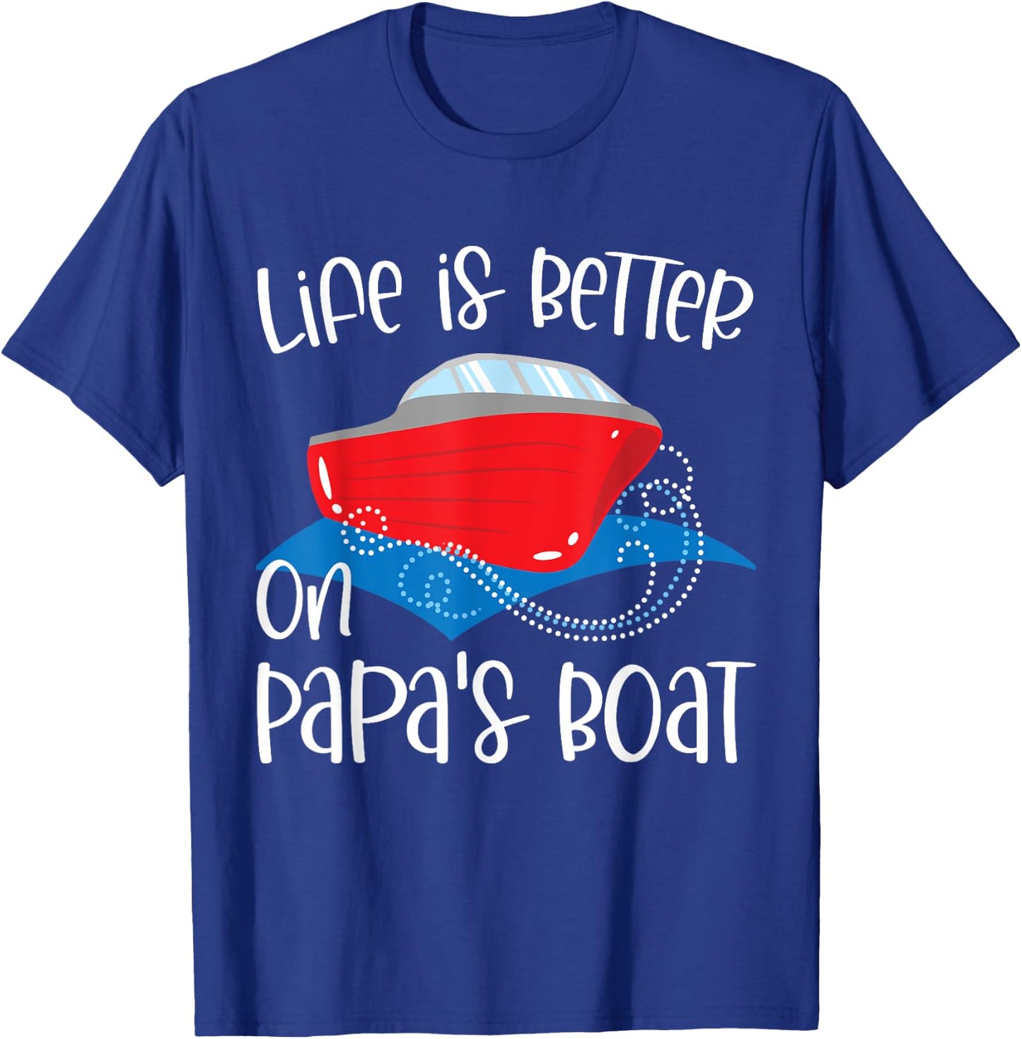 Life Is Better on Papa's Boat, Fishing Camping Sailing Print T-Shirt - T-Shirt | Royal