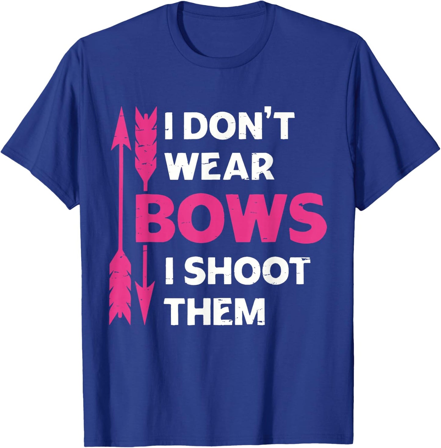I Don't Wear Bows I Shoot Them Girls Archery Bow Hunting T-Shirt - T-Shirt | Royal