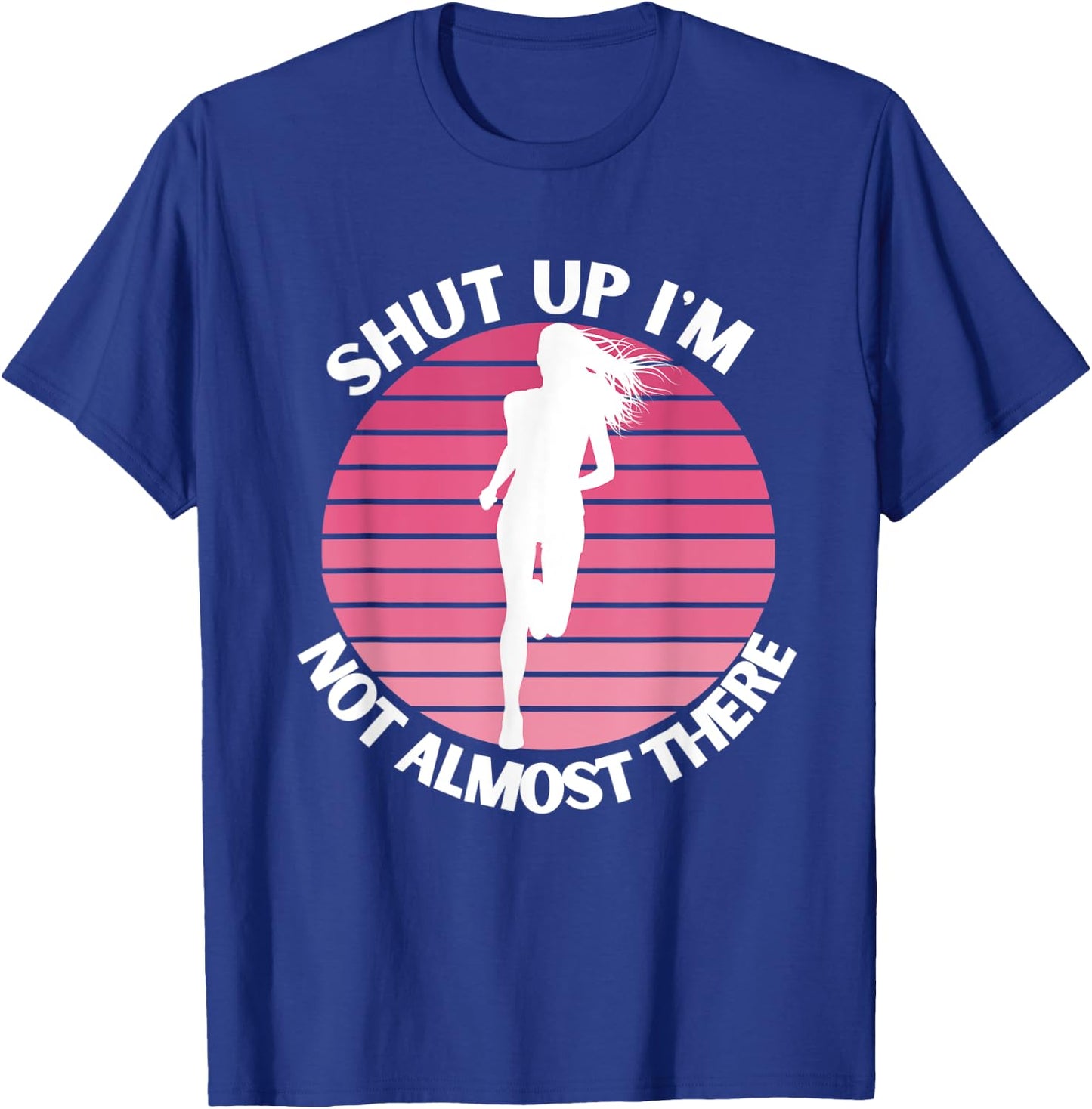 Running Shut Up I'm Not Almost There Cross Country Marathon T-Shirt - T-Shirt | Royal