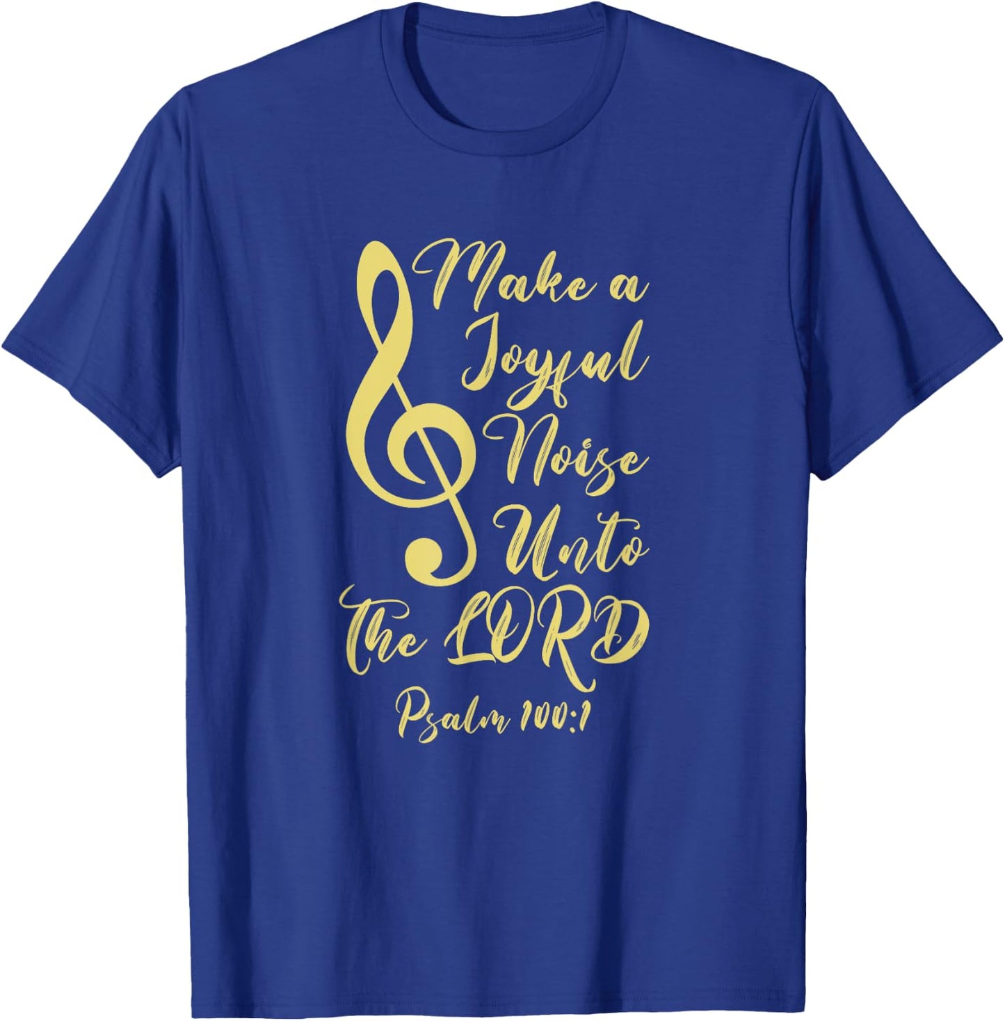 Make a Joyful Noise Unto The LORD Psalm 100:1 Bible Verse T-Shirt - T-Shirt | Royal
