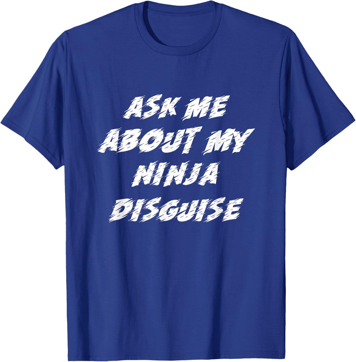 Ask Me About My Ninja Disguise Funny T-Shirt - T-Shirt | Royal