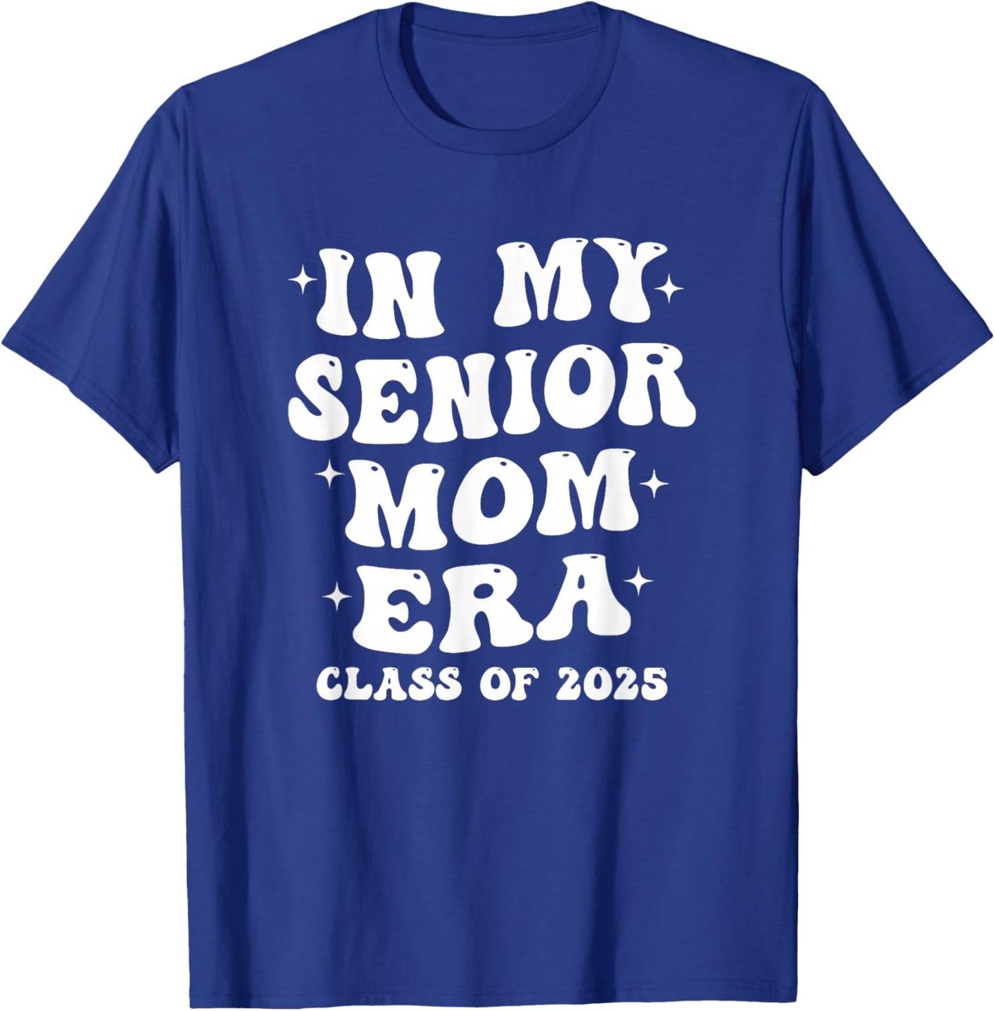 In My Senior Mom Era Class of 2025 - Proud Senior Mom T-Shirt - T-Shirt | Royal