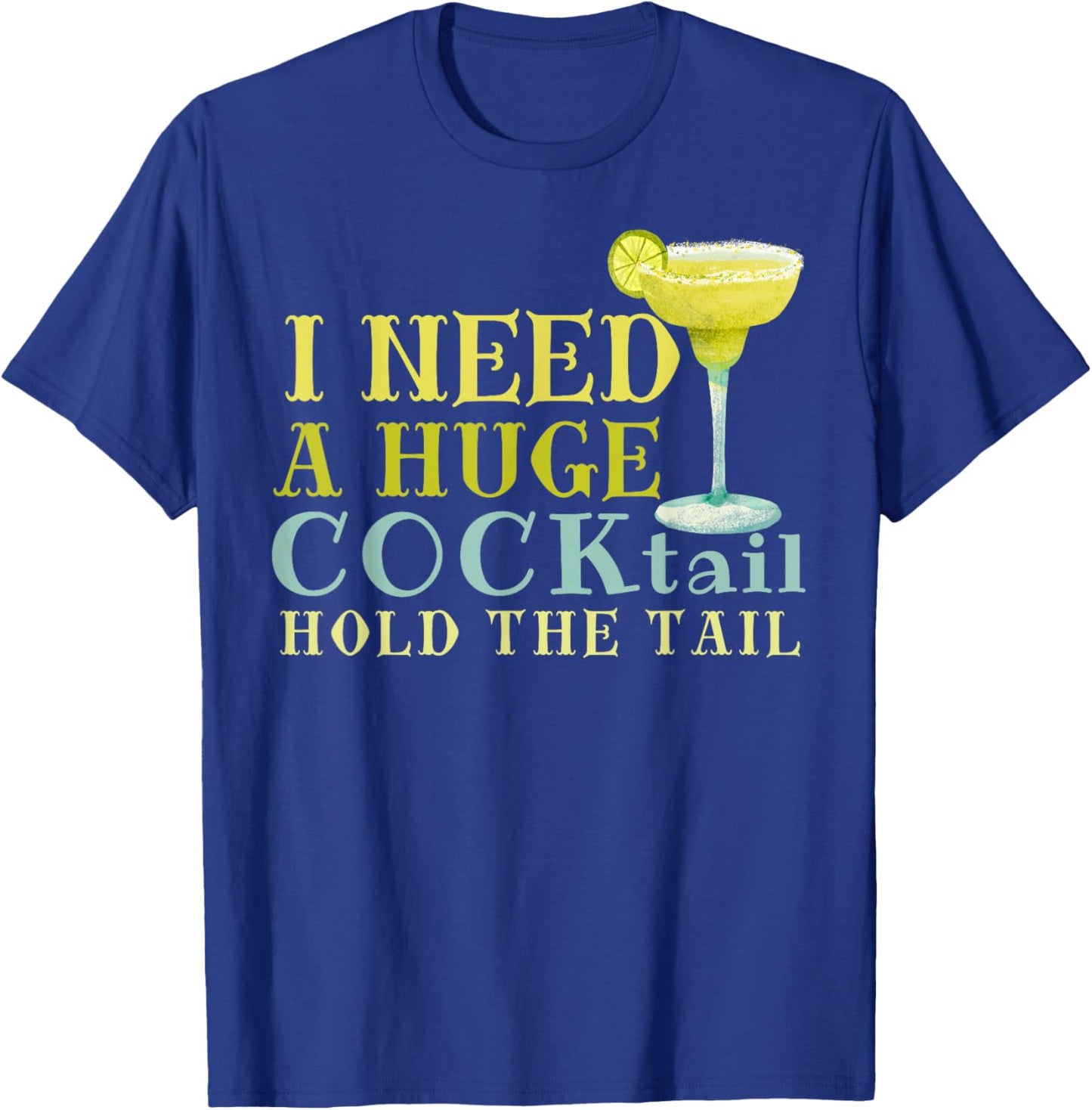 I Need a Huge COCKtail Hold the Tail Funny Drinking Humor T-Shirt - T-Shirt | Royal