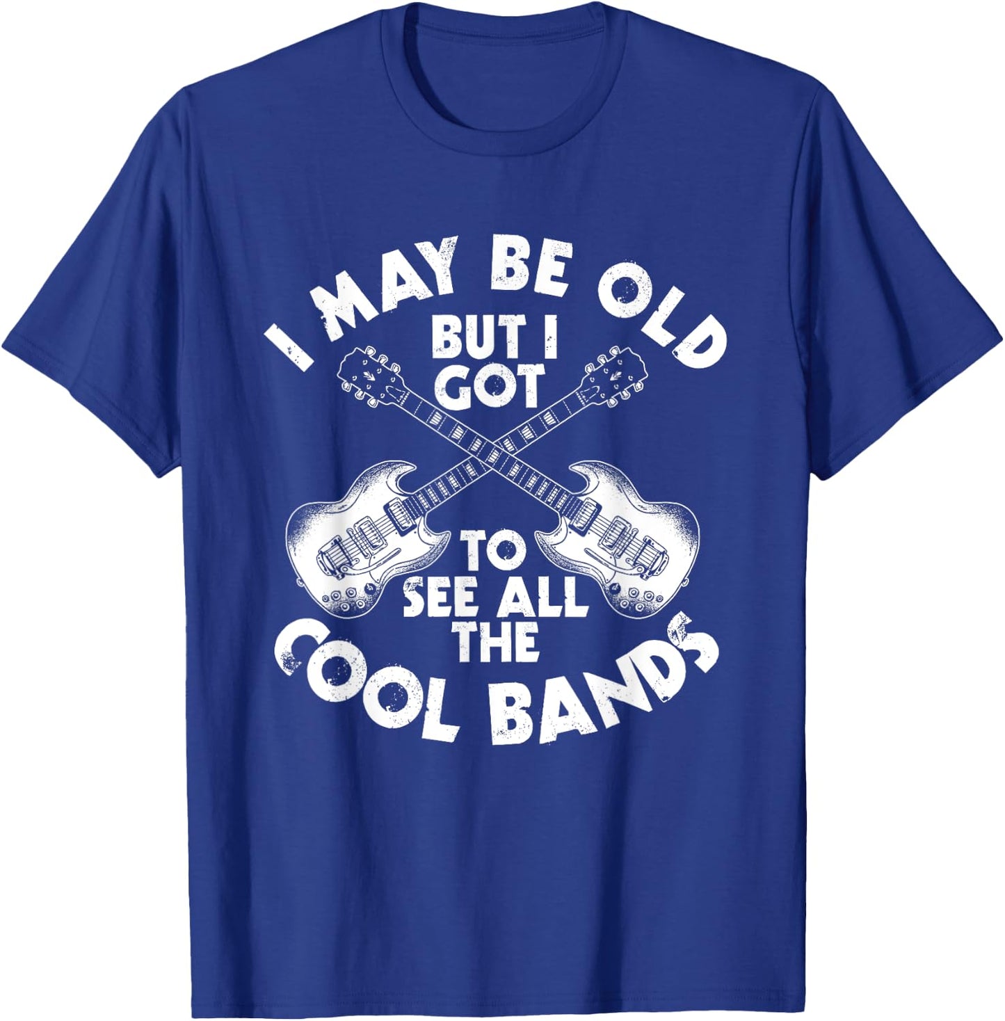 I May Be Old But I Got To See All The Cool Bands T-Shirt - T-Shirt | Royal