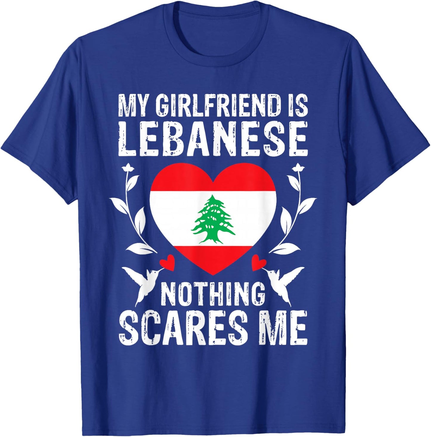 My Girlfriend Is Lebanese Nothing Scares Me Lebanon Flag T-Shirt - T-Shirt | Royal
