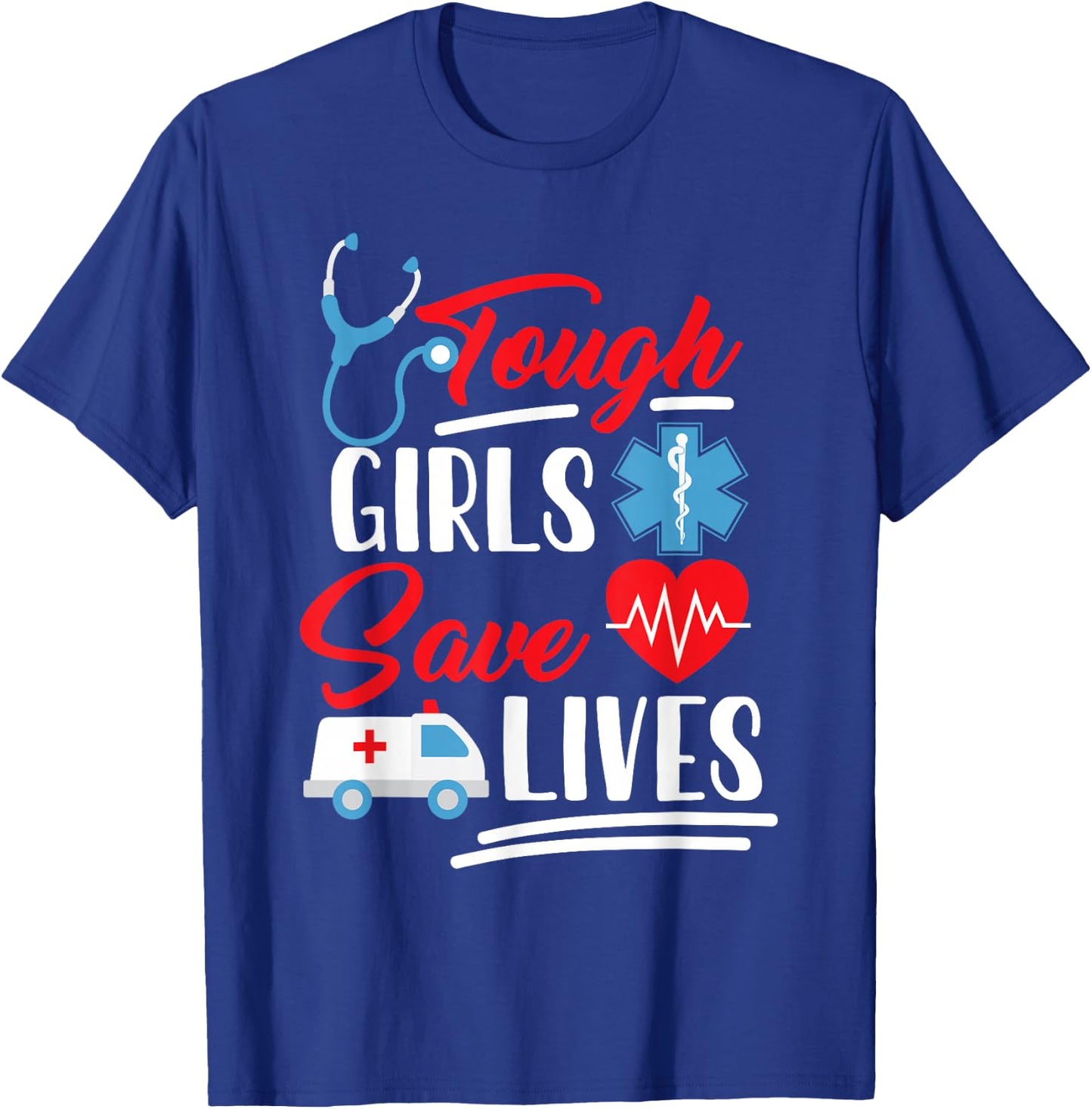EMT EMS Paramedic AMR Tough Girls Save Lifes T-Shirt - T-Shirt | Royal