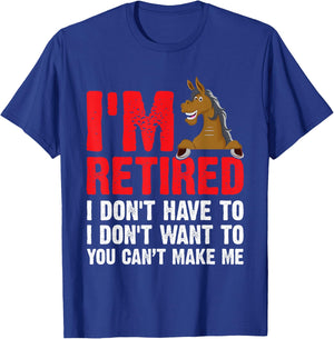 I'm Retired I Don't Have to I Don't Want to Horse T-Shirt - T-Shirt | Royal