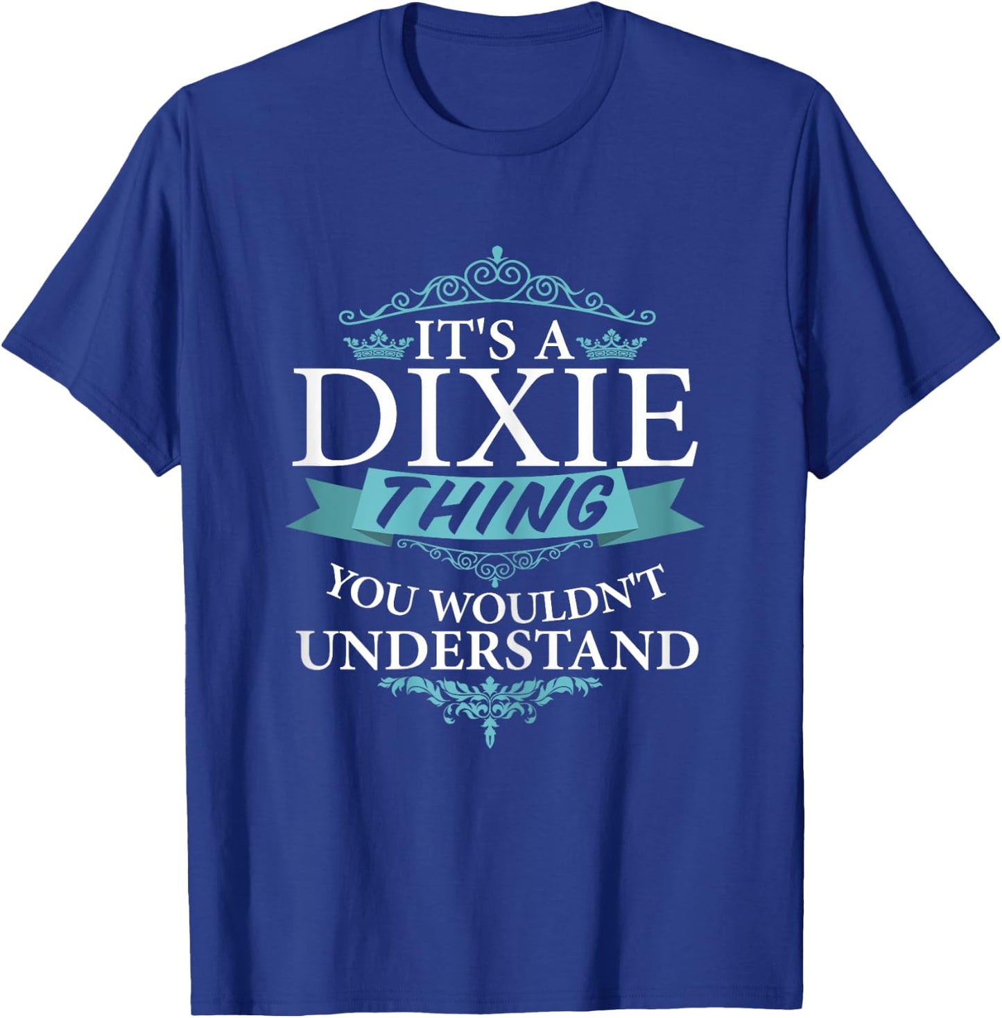 It's a DIXIE thing you wouldn't Understand T-Shirt - T-Shirt | Royal