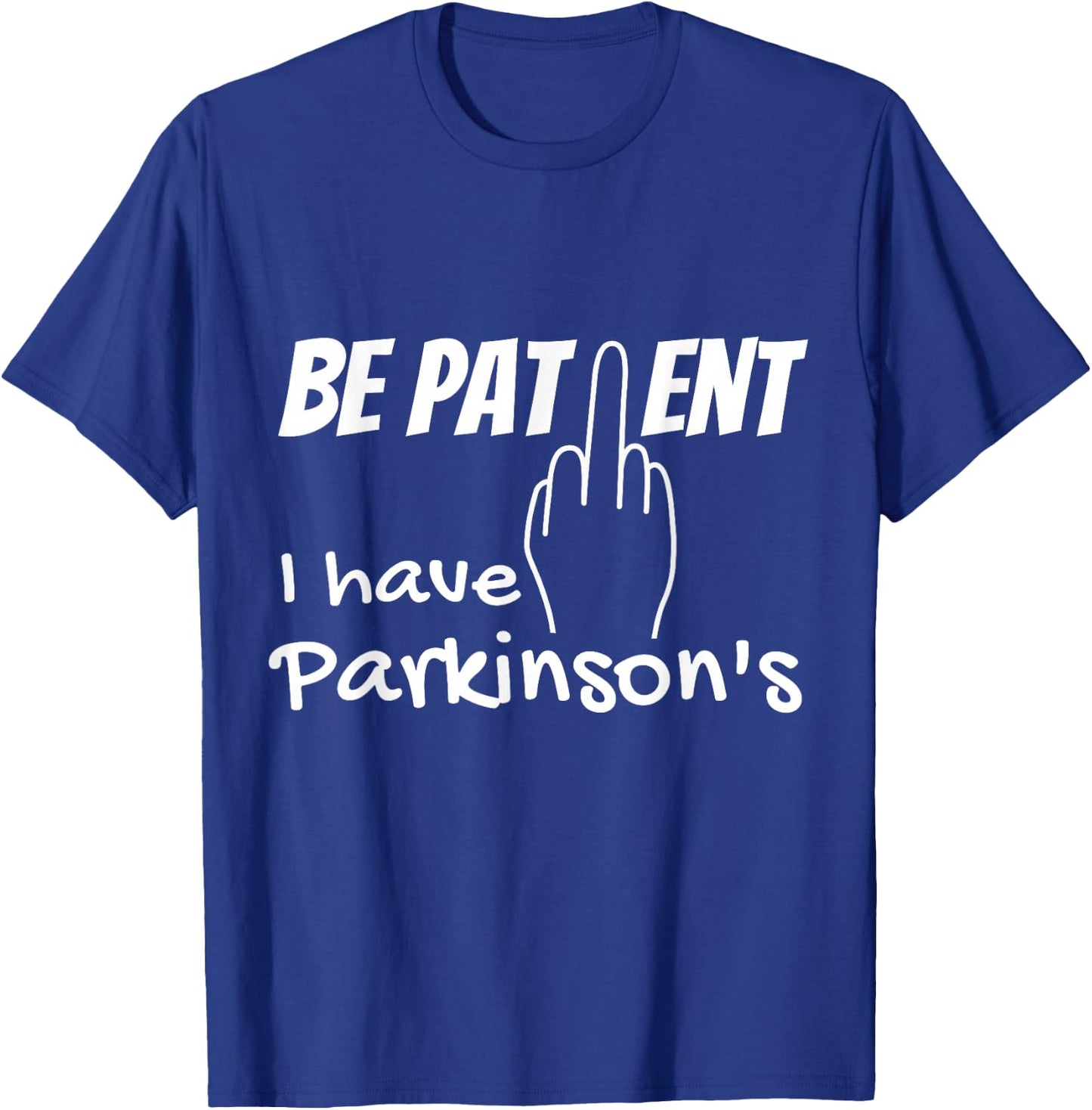 Be patient I have parkinson's disease, fuck you T-Shirt - T-Shirt | Royal