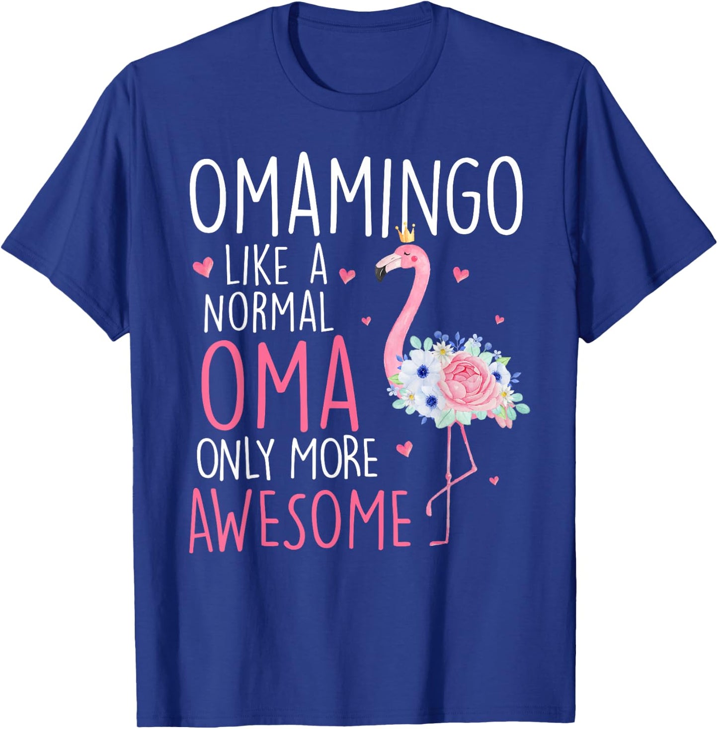 Flamingo Omamingo like a normal Oma Floral Funny Mom Grandma T-Shirt - T-Shirt | Royal