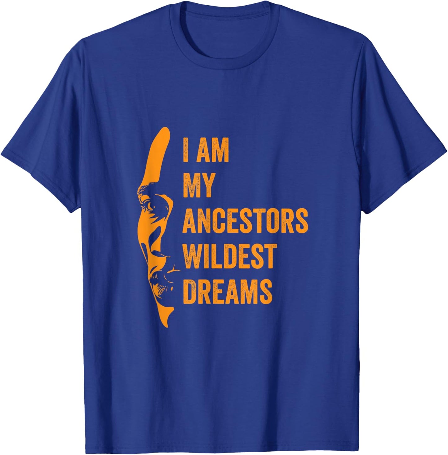 I Am My Ancestors Wildest Dreams Black History Month T-Shirt - T-Shirt | Royal