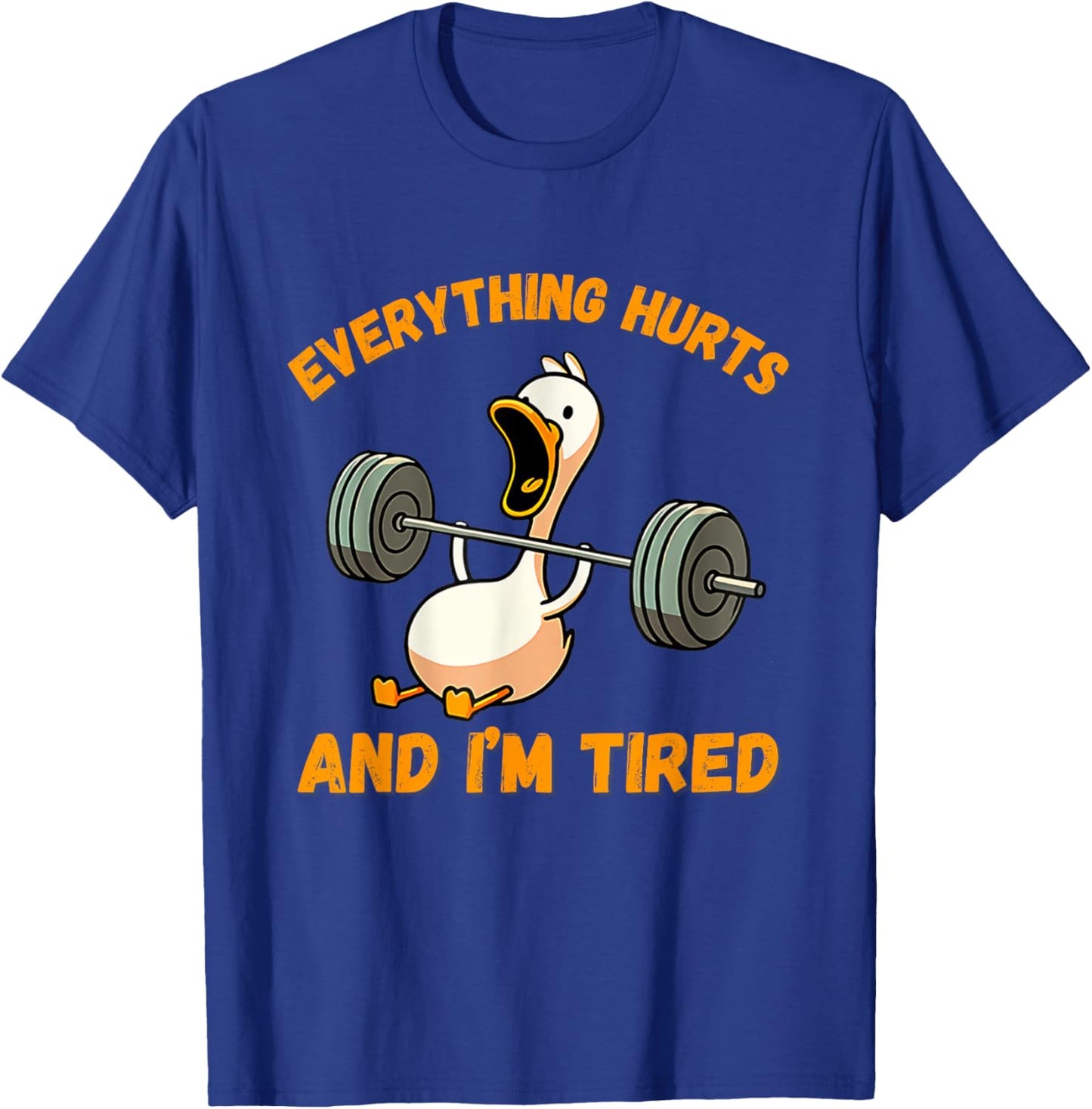 Everything Hurts And I'm Tired Duck Funny T-Shirt - T-Shirt | Royal
