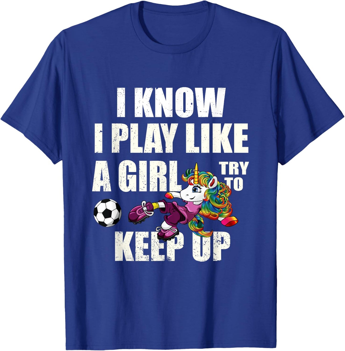I Know I Play Football Like Girl Soccer Player Unicorn Gift T-Shirt - T-Shirt | Royal