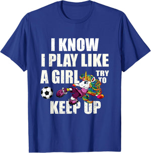 I Know I Play Football Like Girl Soccer Player Unicorn Gift T-Shirt - T-Shirt | Royal