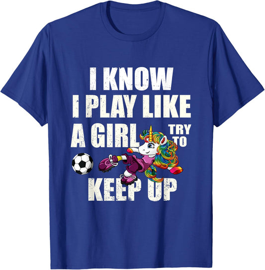 I Know I Play Football Like Girl Soccer Player Unicorn Gift T-Shirt - T-Shirt | Royal