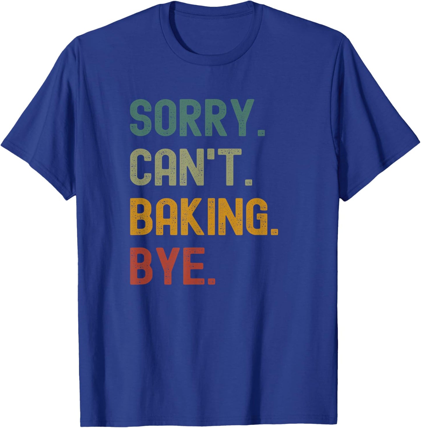Funny Sorry Can’t Baking Bye Cake Baker Loving T-Shirt - T-Shirt | Royal