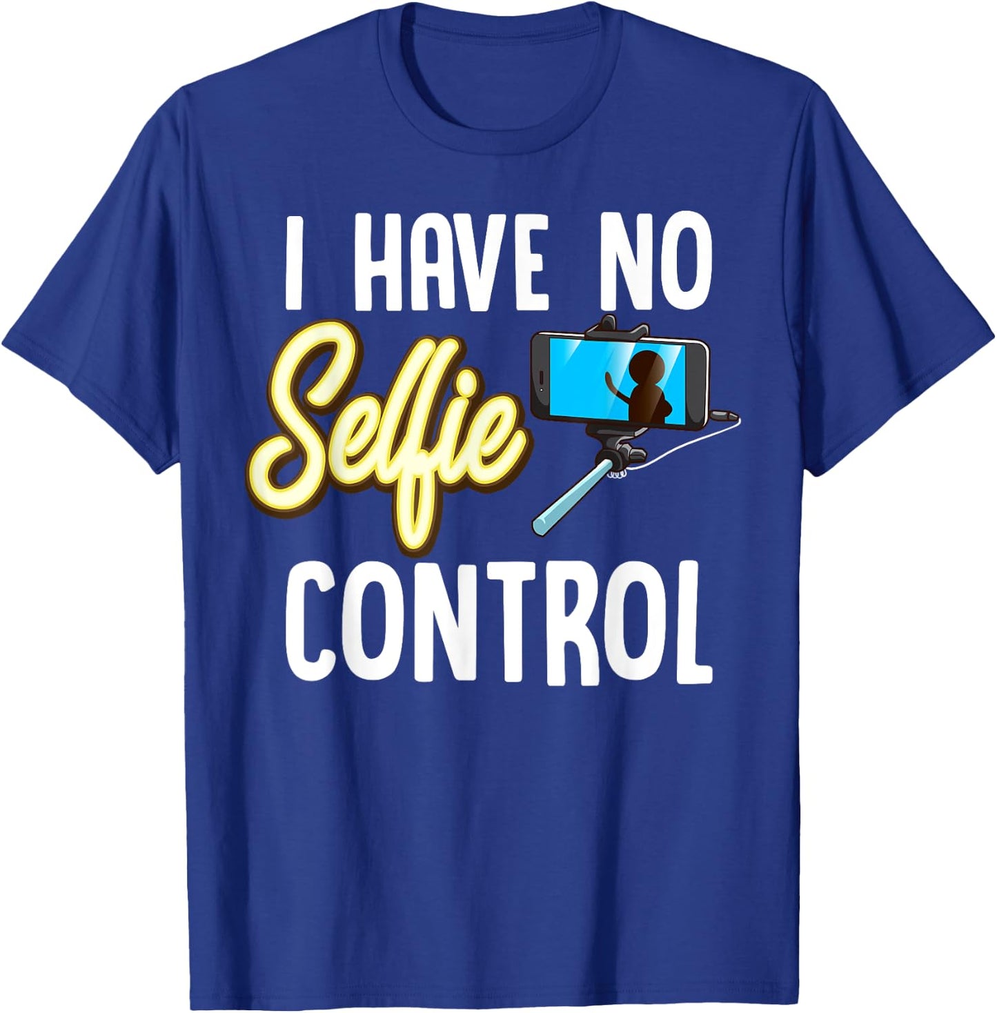 I Have No Selfie Control Love Taking Selfies T-Shirt - T-Shirt | Royal