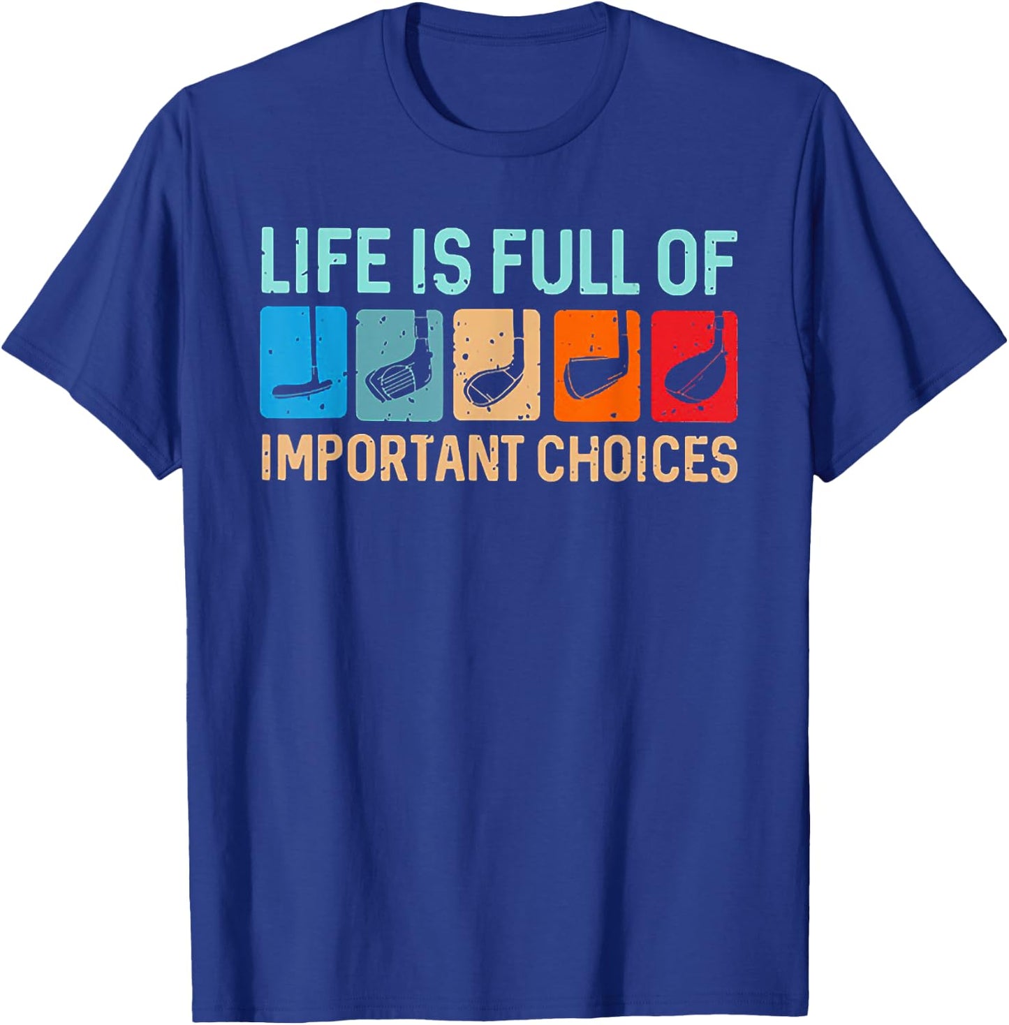 Life is Full Of Important Choices Funny Golf T-Shirt - T-Shirt | Royal