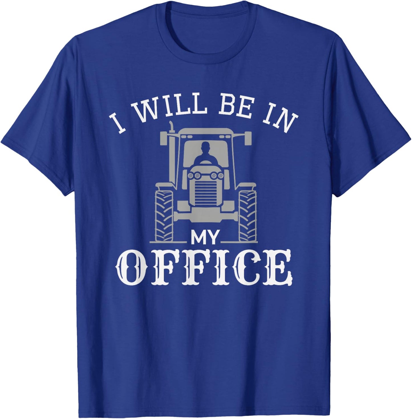 I will be in my office, tractor driver, farmer dad, farming T-Shirt - T-Shirt | Royal