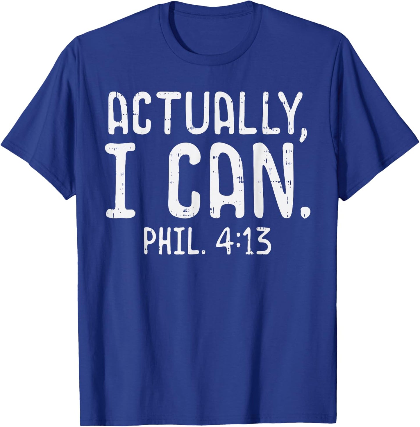 Actually I Can Phil 413 Verse God Jesus Faith Christian Gift T-Shirt - T-Shirt | Royal