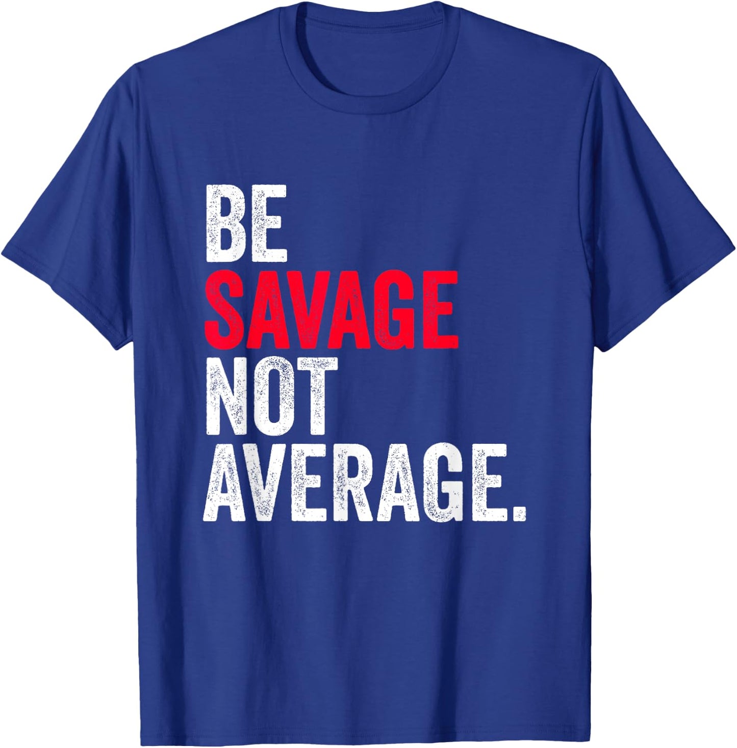 Be Savage Not Average | Motivational Sport Fitness Gym T-Shirt - T-Shirt | Royal