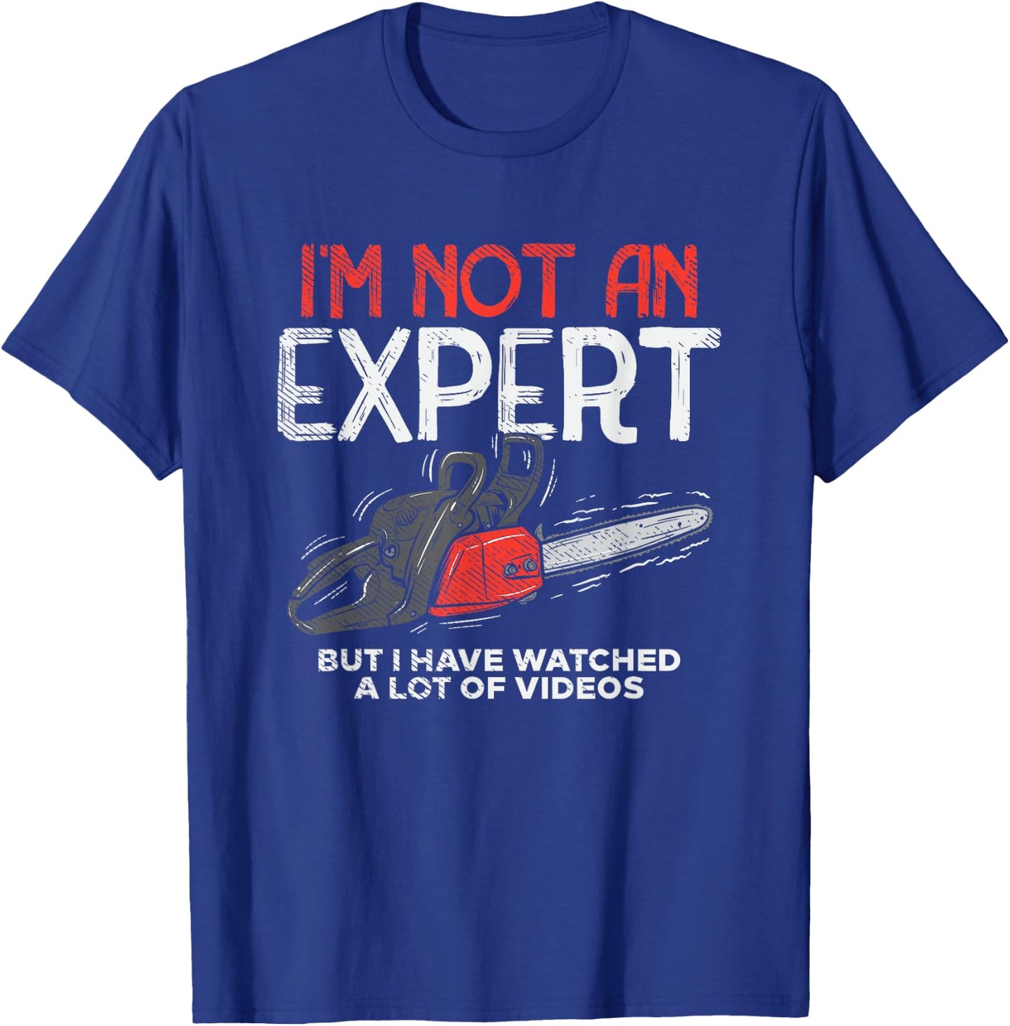 I'm Not An Expert, I've watch Videos T-Shirt - T-Shirt | Royal