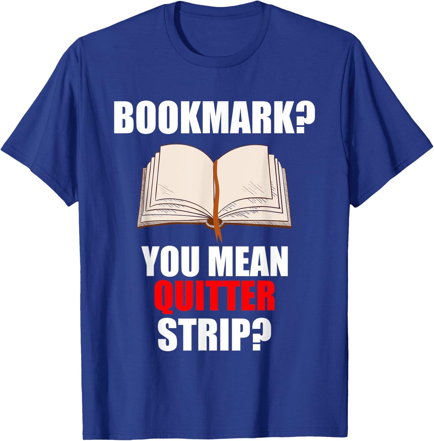 Bookmarks You Mean Quitter Strip T-Shirt - T-Shirt | Royal