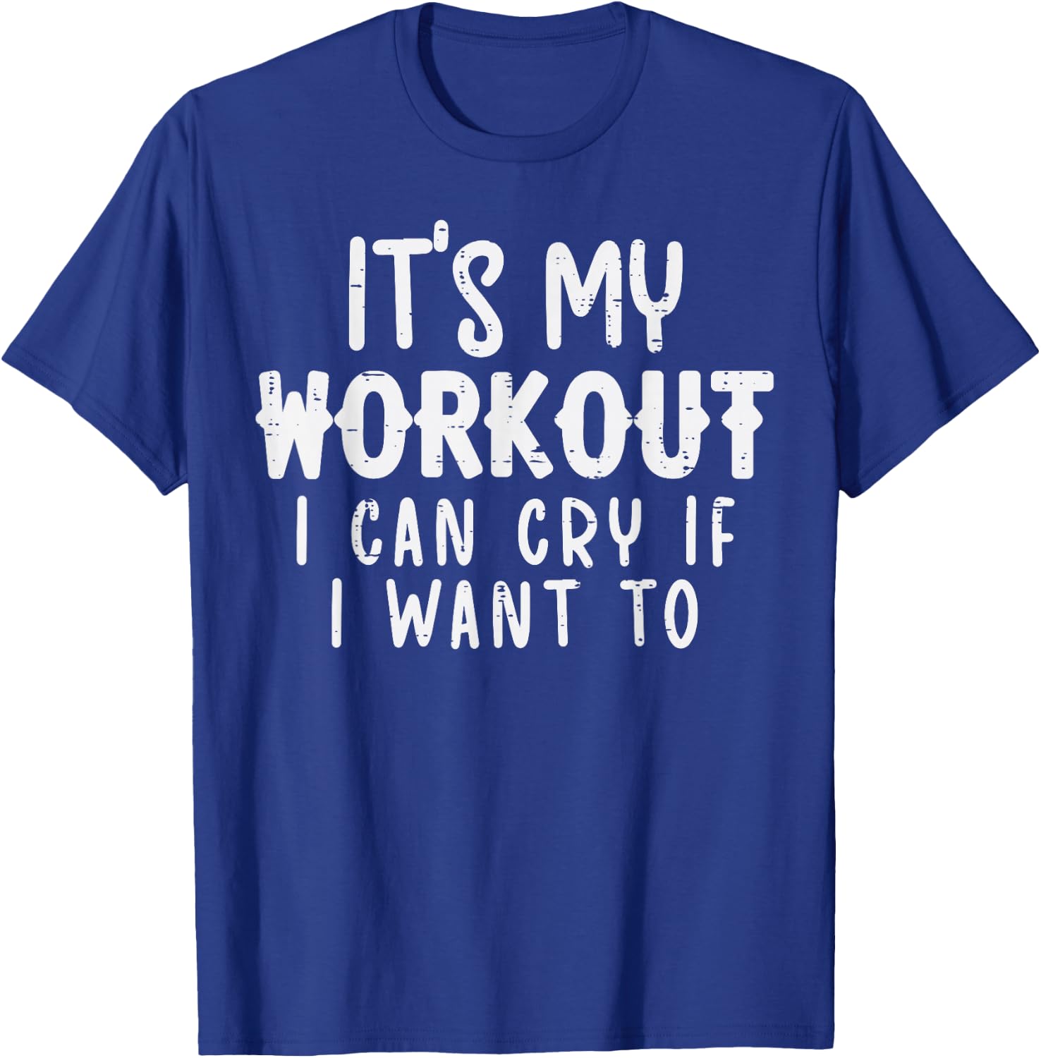 Its My Workout I Can Cry Fun Gym Exercise Fitness Women Men T-Shirt - T-Shirt | Royal