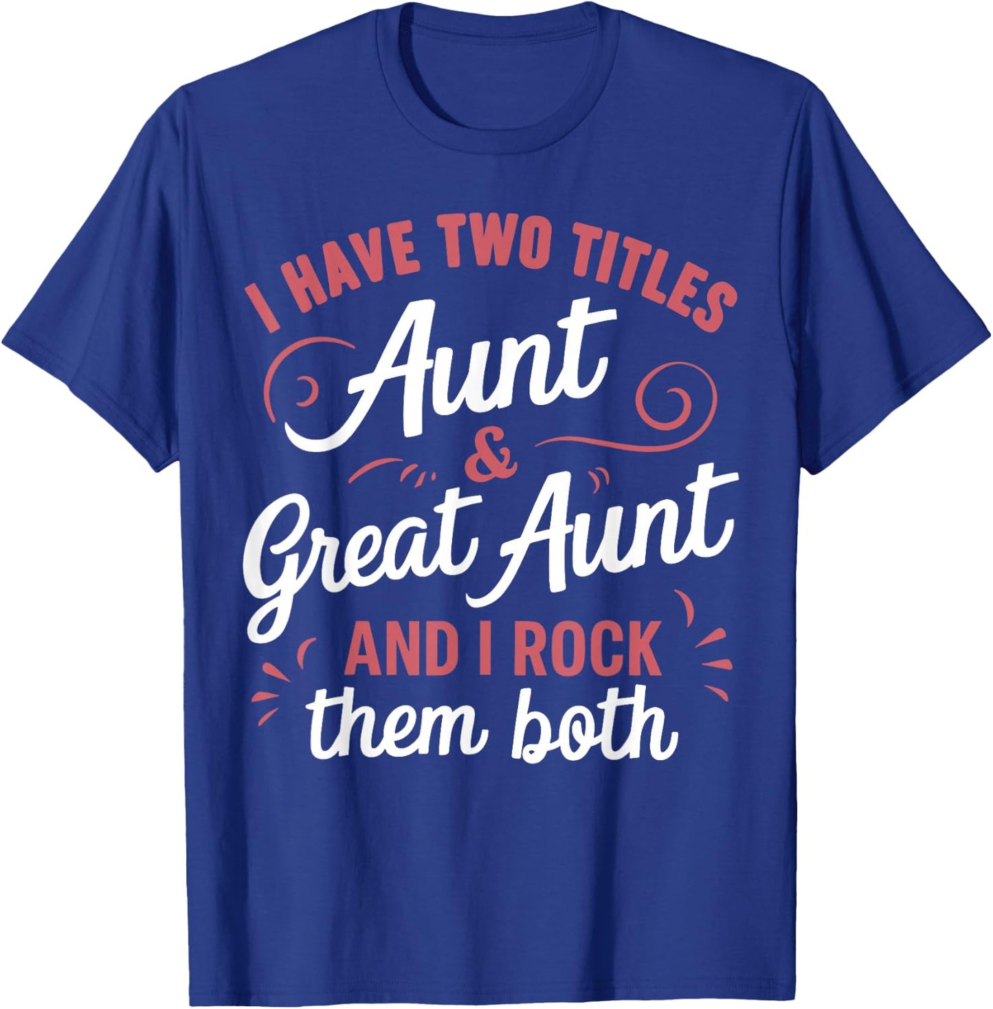 I Have Two Titles Aunt and Great Aunt T-Shirt - T-Shirt | Royal