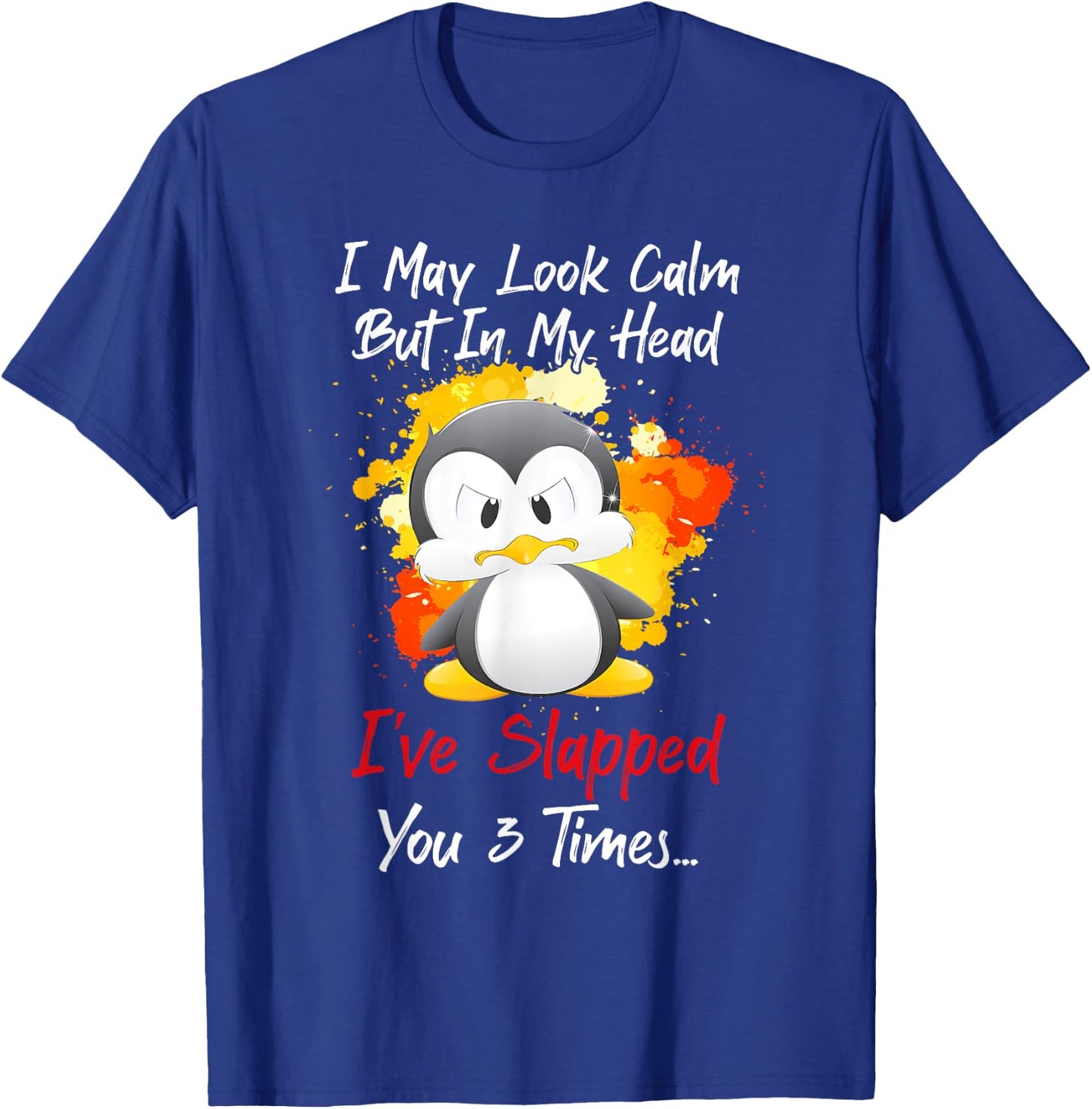 I may look calm but in my head I've slapped you 3 times T-Shirt - T-Shirt | Royal