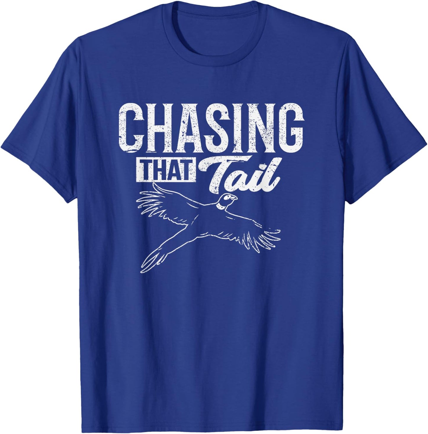 Chasing That Tail Dedicated Pheasant Hunter T-Shirt - T-Shirt | Royal